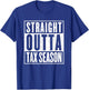 Straight Outta Tax Season Accounting CPA Audit & Tax T-Shirt - T-Shirt | Royal