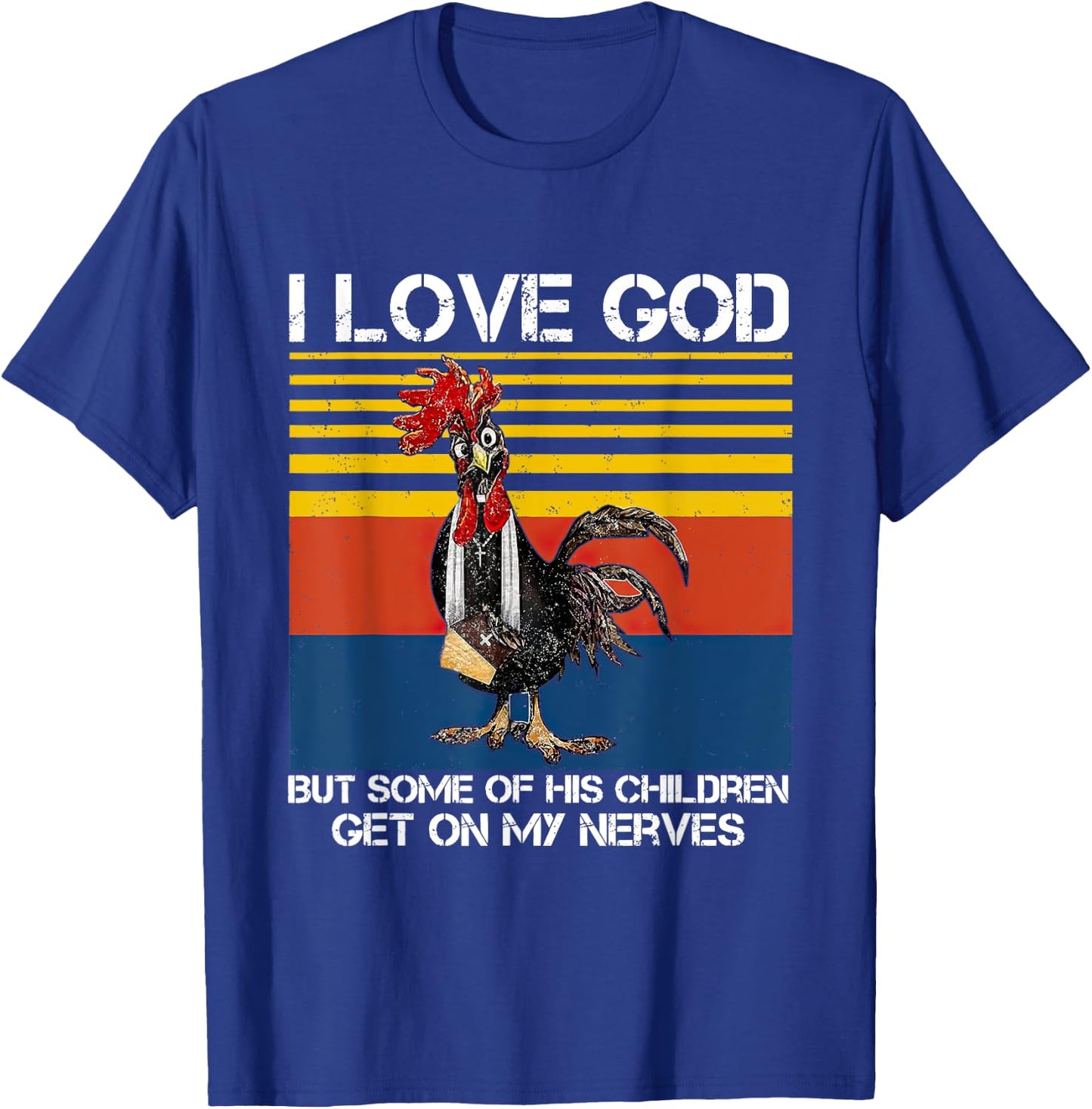 I Love God But Some Of His Children Get On My Nerves T-Shirt - T-Shirt | Royal