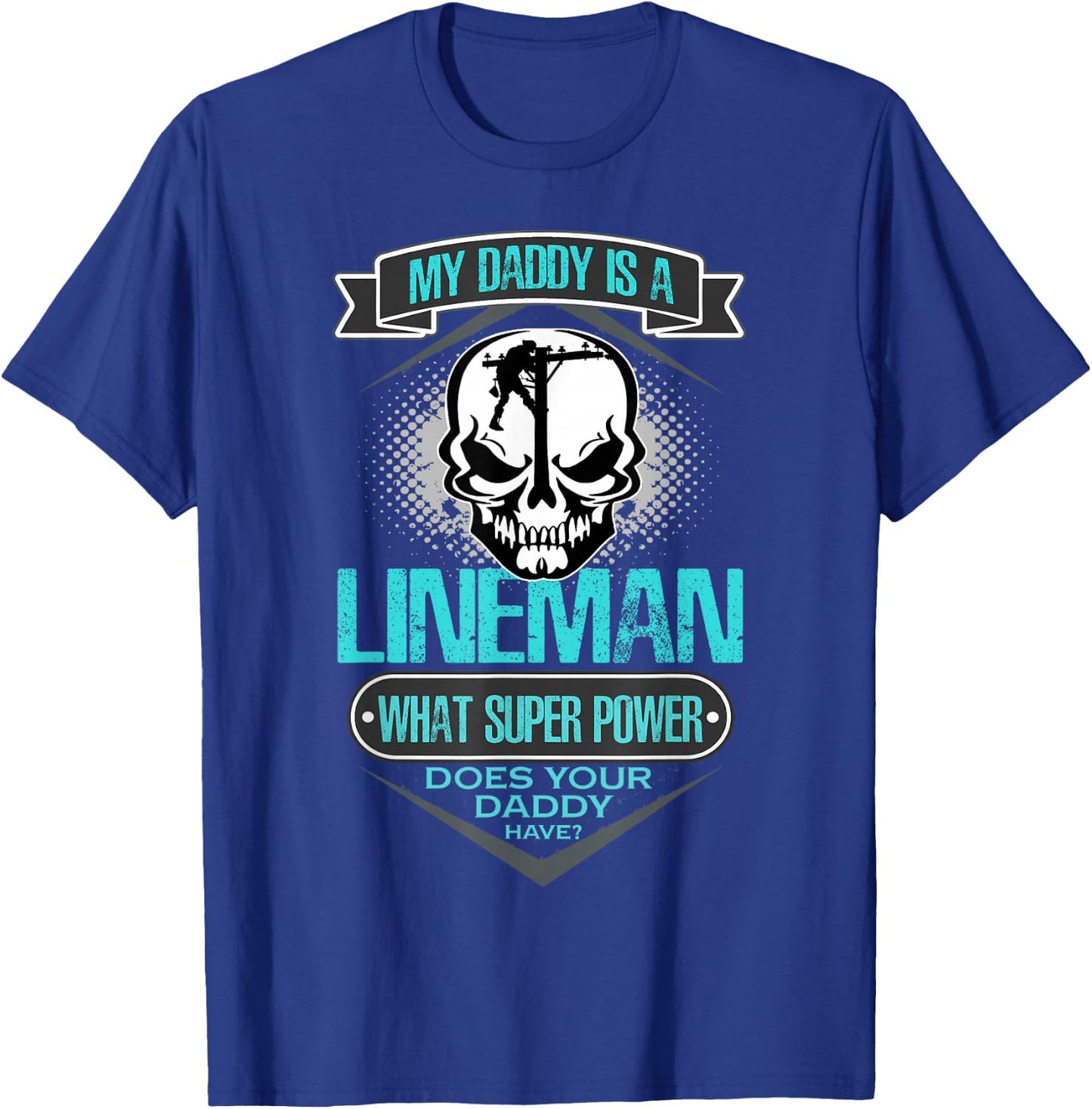 My Daddy Is A Lineman T Shirt, Gift Dad T Shirt T-Shirt - T-Shirt | Royal