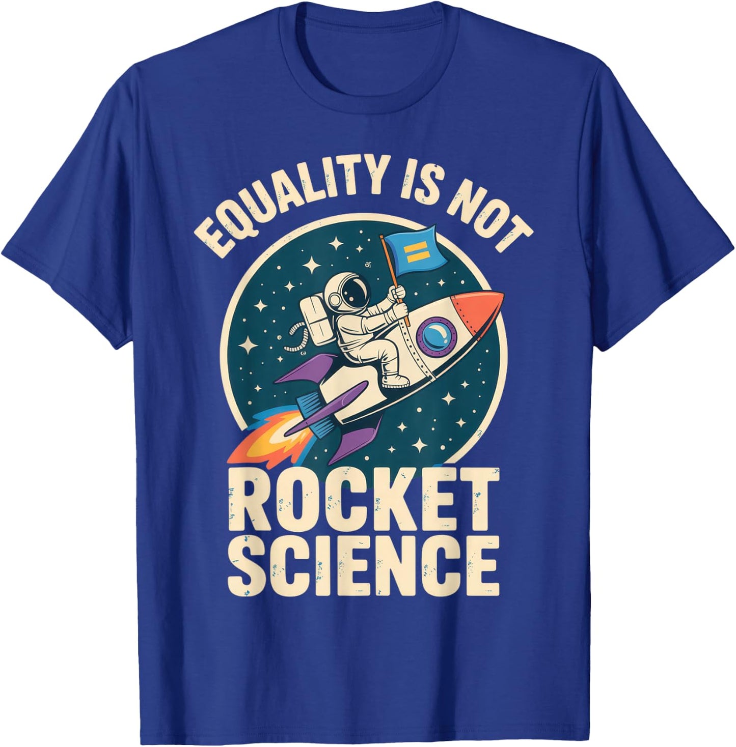 Equality is Not Rocket Science for Futurists and Astronaut T-Shirt - T-Shirt | Royal