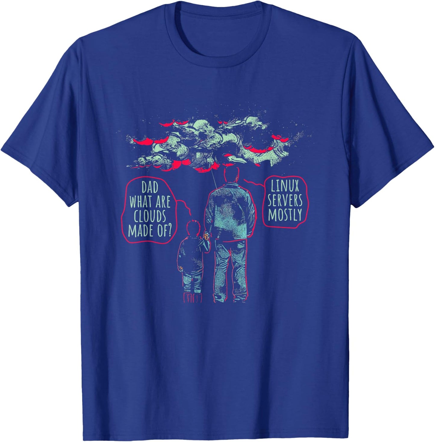 Dad What Are Clouds Made Of? Linux Servers Mostly - Funny T-Shirt - T-Shirt | Royal