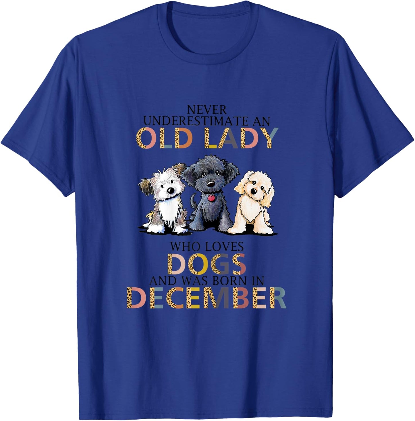 Never Underestimate Old Lady Loves Dogs Born In December T-Shirt - T-Shirt | Royal