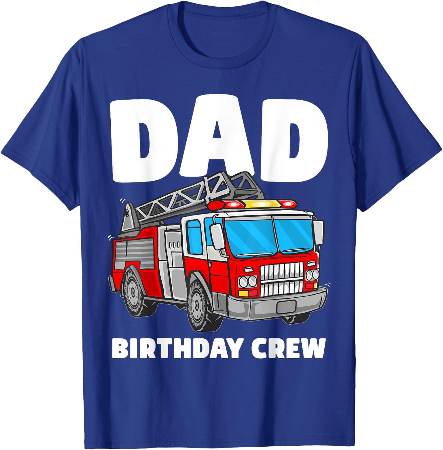 Dad Birthday Crew Fire Truck Firefighter Fireman Party T-Shirt - T-Shirt | Royal