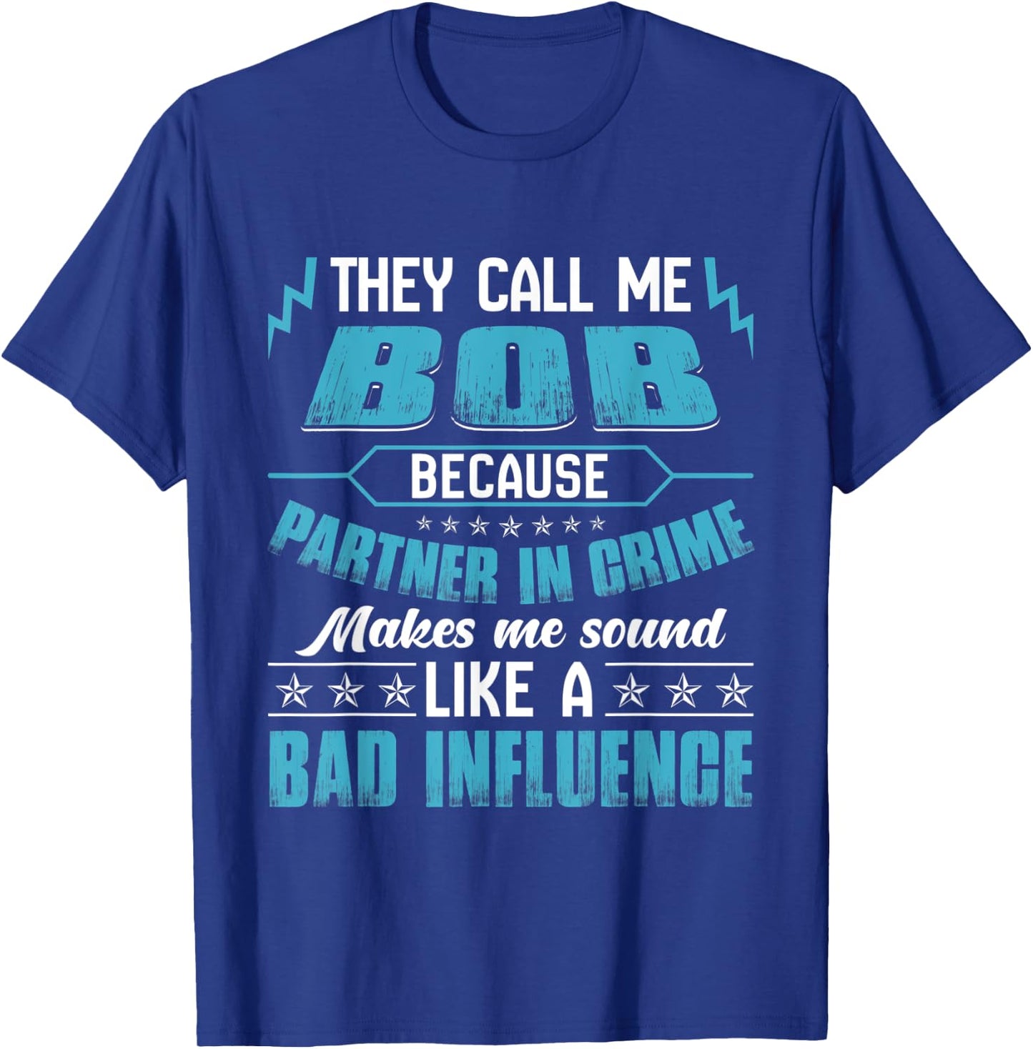 They Call Me BOB Because Partner In Crime T-Shirt - T-Shirt | Royal