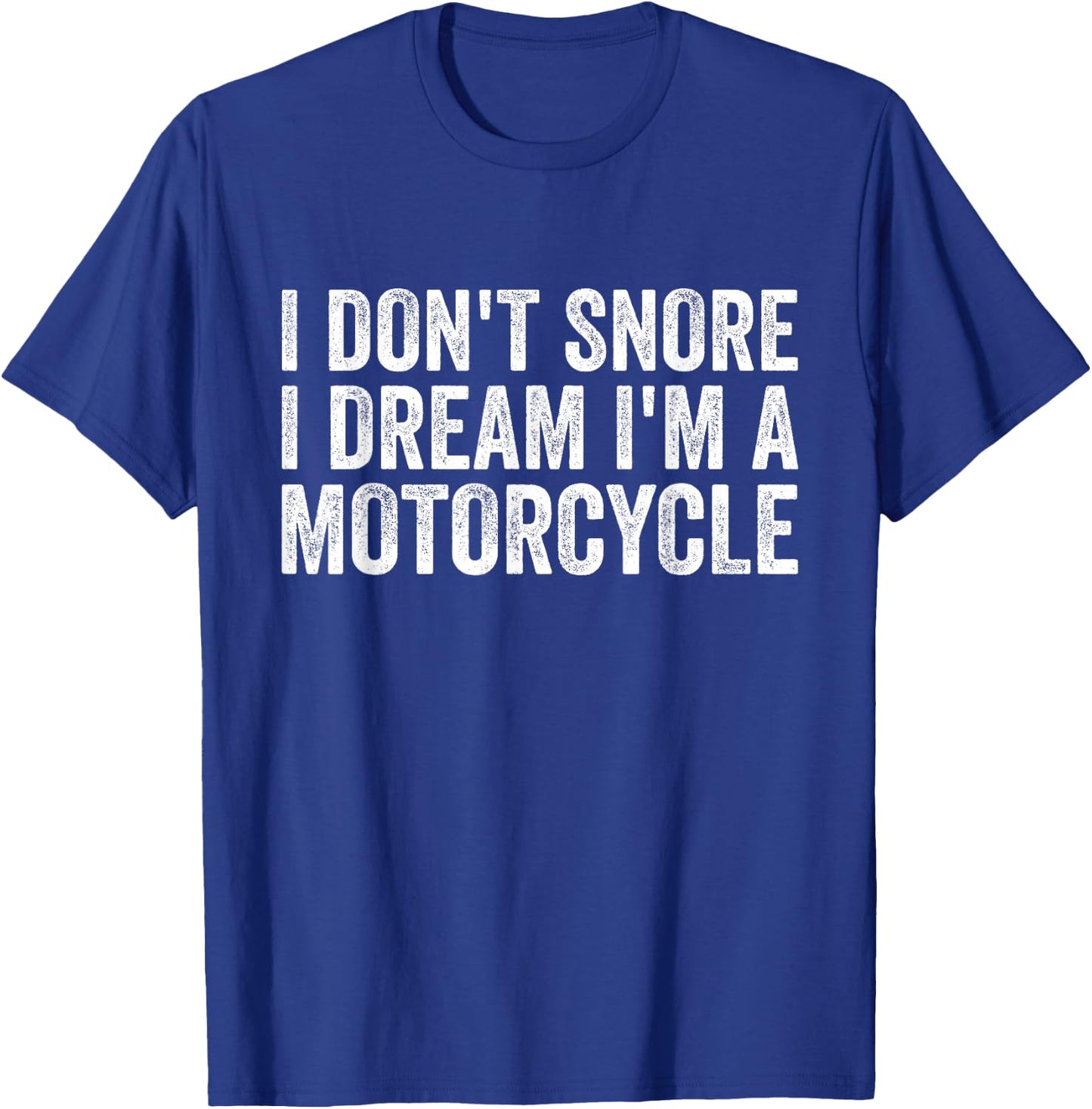 Snoring Biker, I Don't Snore I Dream I'm A Motorcycle T-Shirt - T-Shirt | Royal