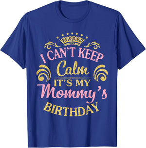 I Can't Keep Calm It's My Mommy's Birthday Happy To Me T-Shirt - T-Shirt | Royal