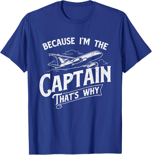 Because I'm The Captain That's Why - Aircraft Airline Pilot T-Shirt - T-Shirt | Royal