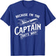Because I'm The Captain That's Why - Aircraft Airline Pilot T-Shirt - T-Shirt | Royal