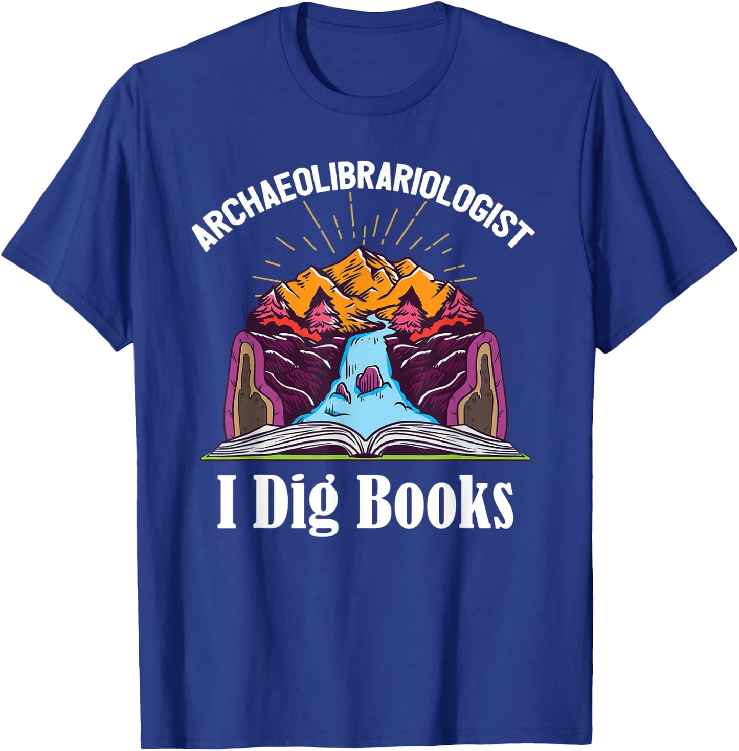 Archaeolibrariologist Archaeologist Geology Books Reading T-Shirt - T-Shirt | Royal