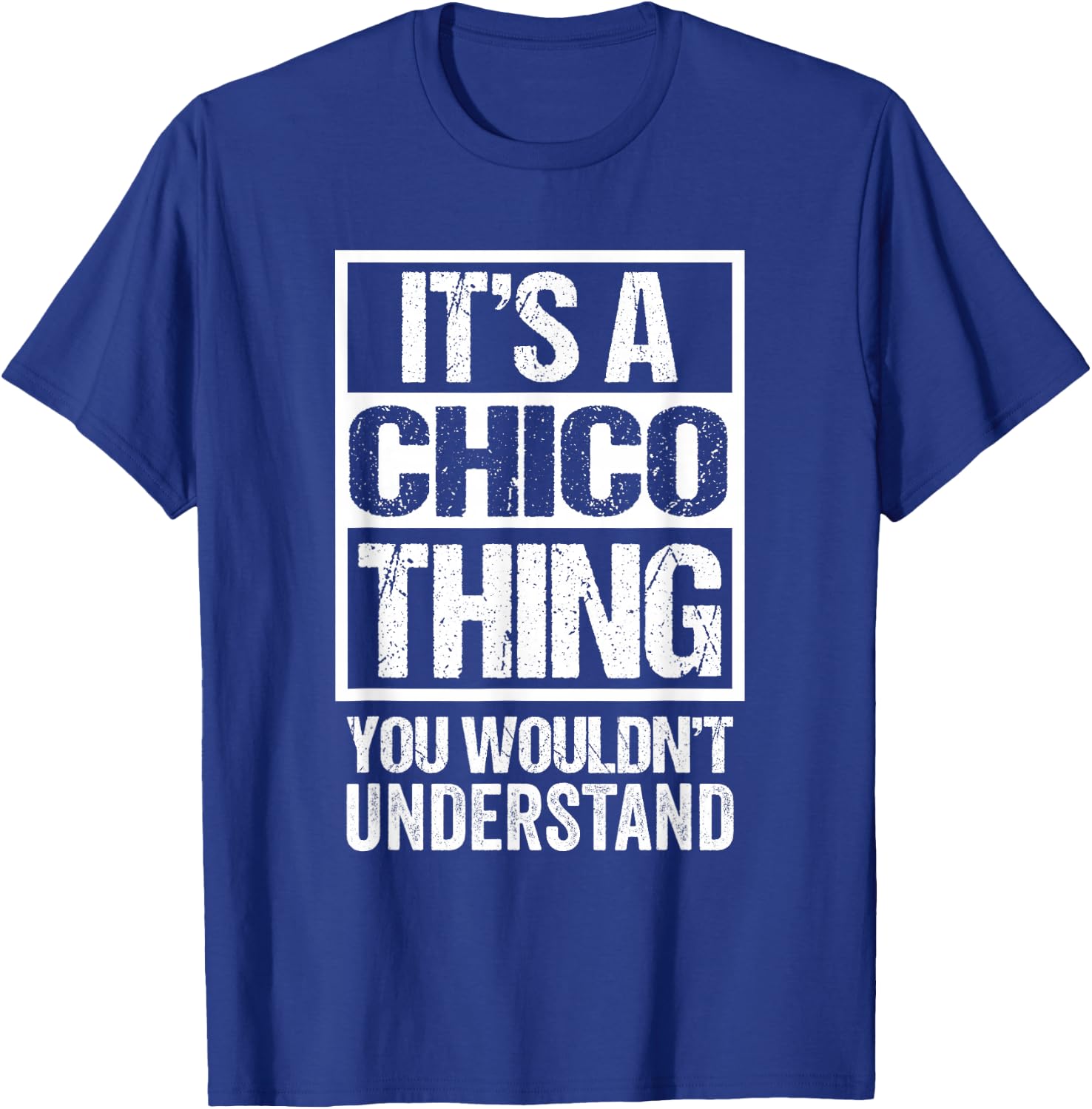 It's A Chico Thing You Wouldn't Understand T-Shirt - T-Shirt | Royal