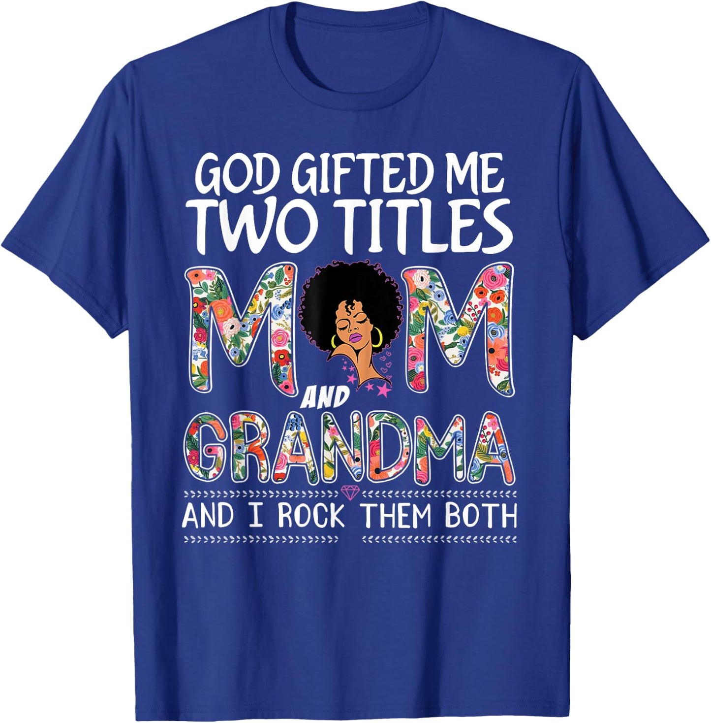 God gifted me two titles mom and grandma Floral mothers day T-Shirt - T-Shirt | Royal