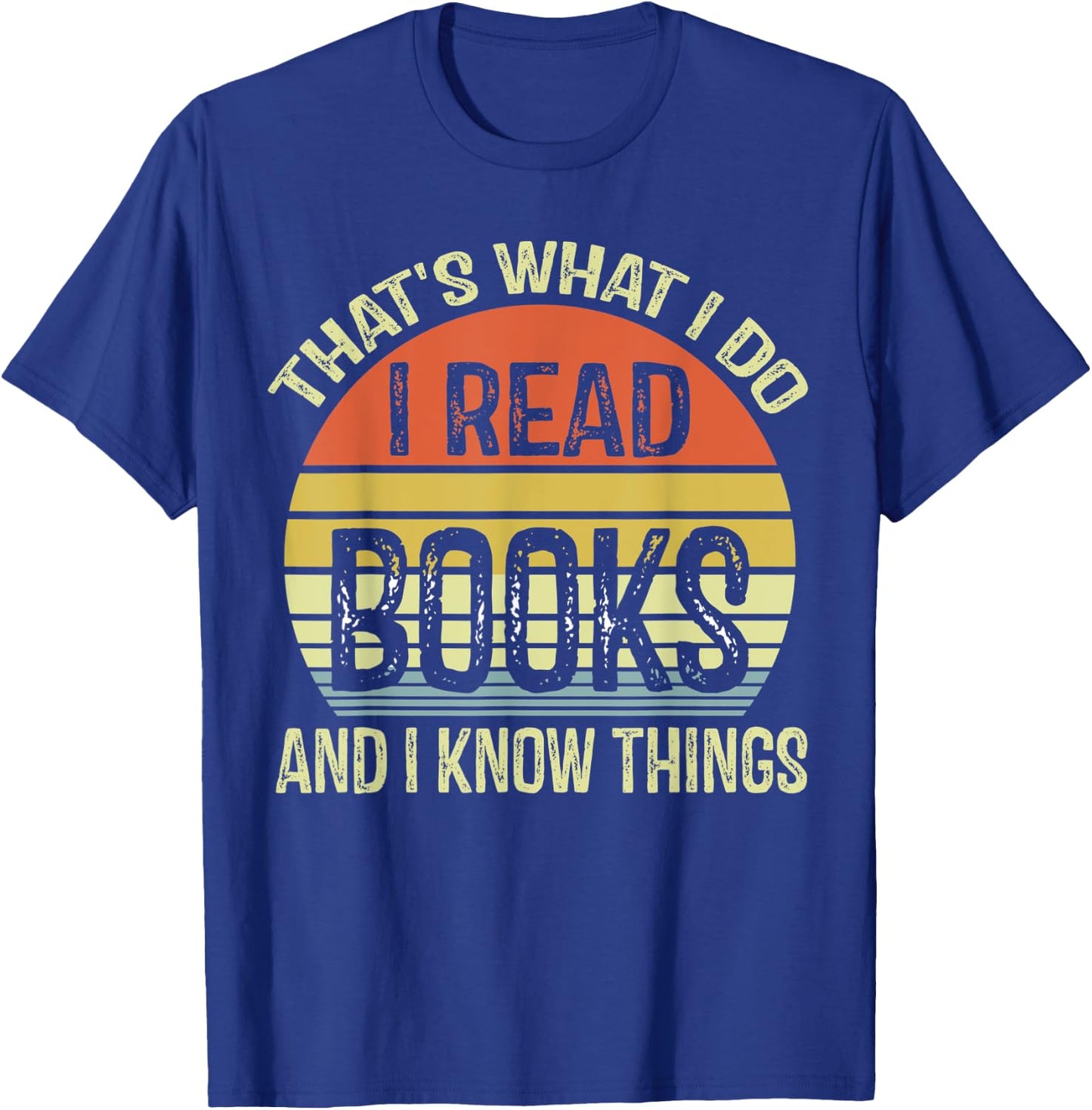 That's What I Do I Read And I Know Things Book Lover T-Shirt - T-Shirt | Royal