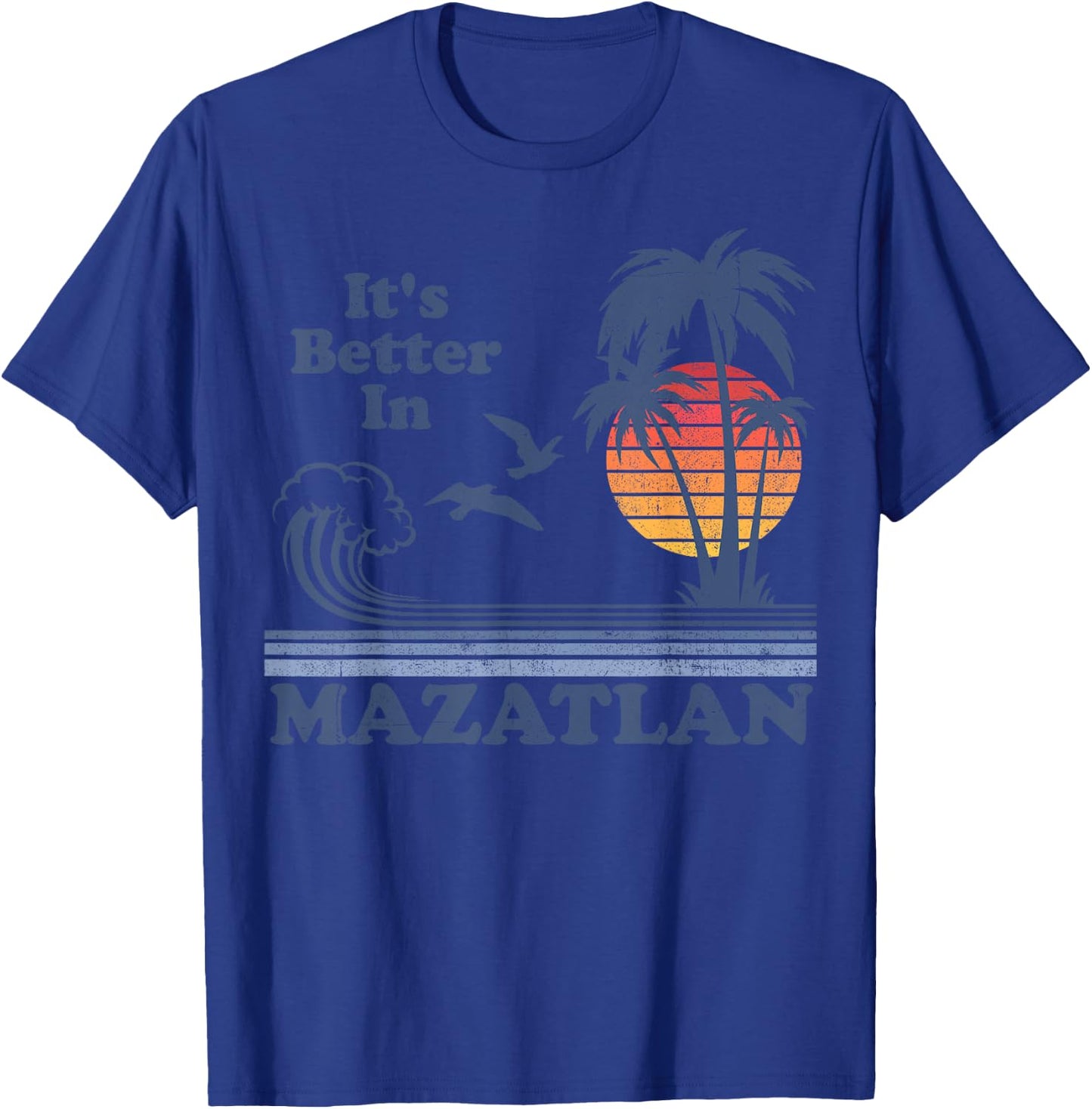 It's Better In Mazatlan Mexico Vintage Beach Retro 80's 70's Women Girls Kids T-Shirt - T-Shirt | Royal
