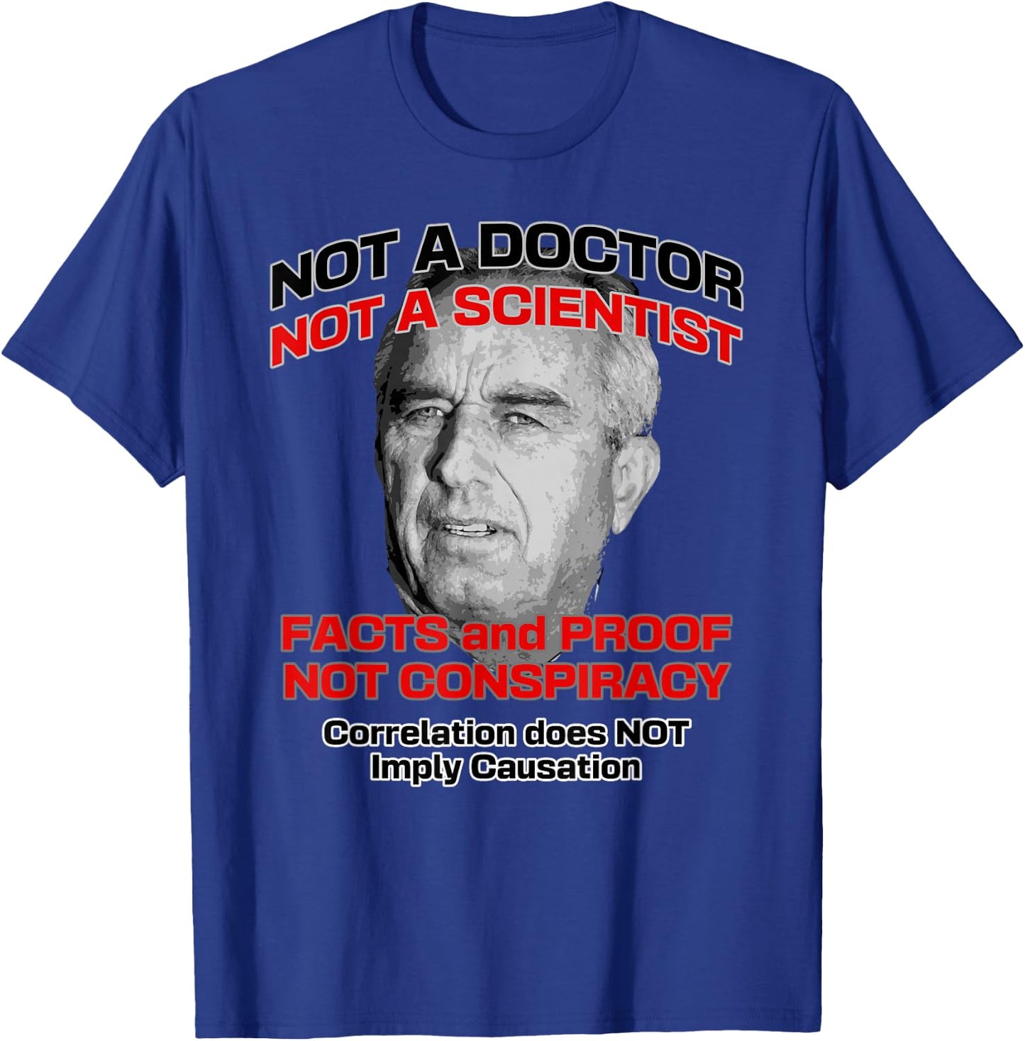Anti RFK Jr A Doctor Scientist Facts Proof Not Conspiracy T-Shirt - T-Shirt | Royal
