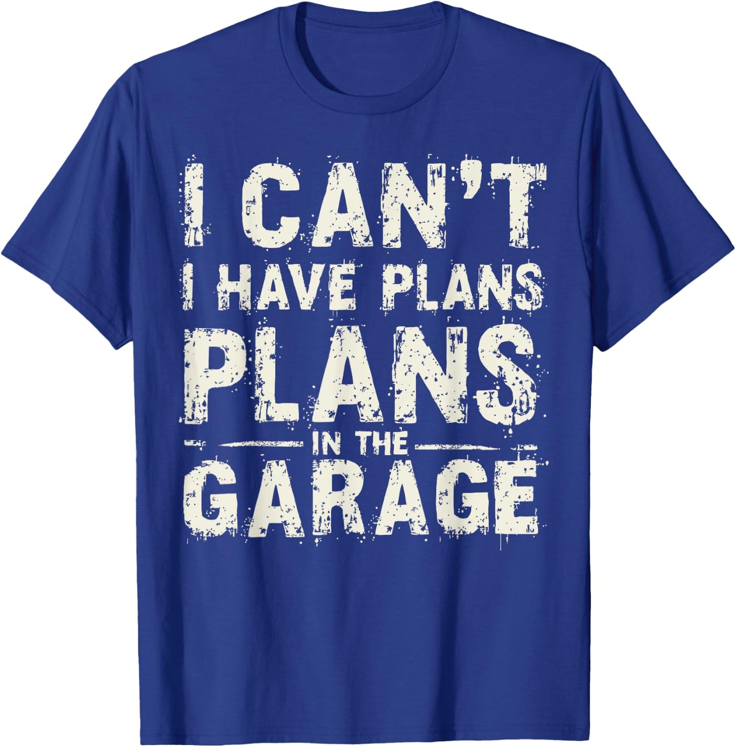 I Can’t I Have Plans In The Garage Fathers Day Car Mechanics T-Shirt - T-Shirt | Royal