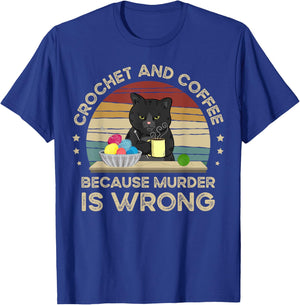 Crochet And Coffee Because Murder Is Wrong T-Shirt - T-Shirt | Royal