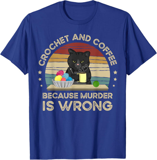 Crochet And Coffee Because Murder Is Wrong T-Shirt - T-Shirt | Royal