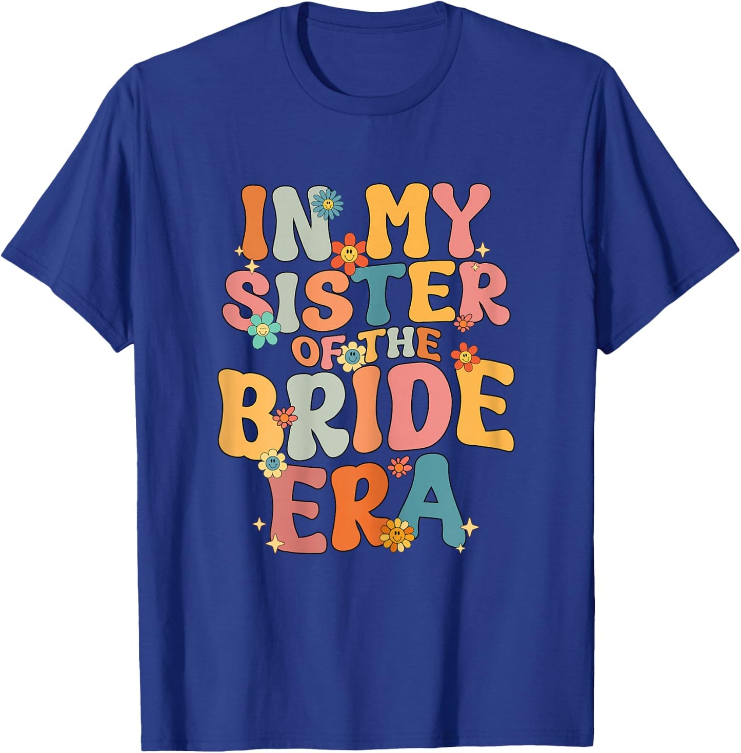 In My Sister Of The Bride Era Sister Of The Bride Funny T-Shirt - T-Shirt | Royal