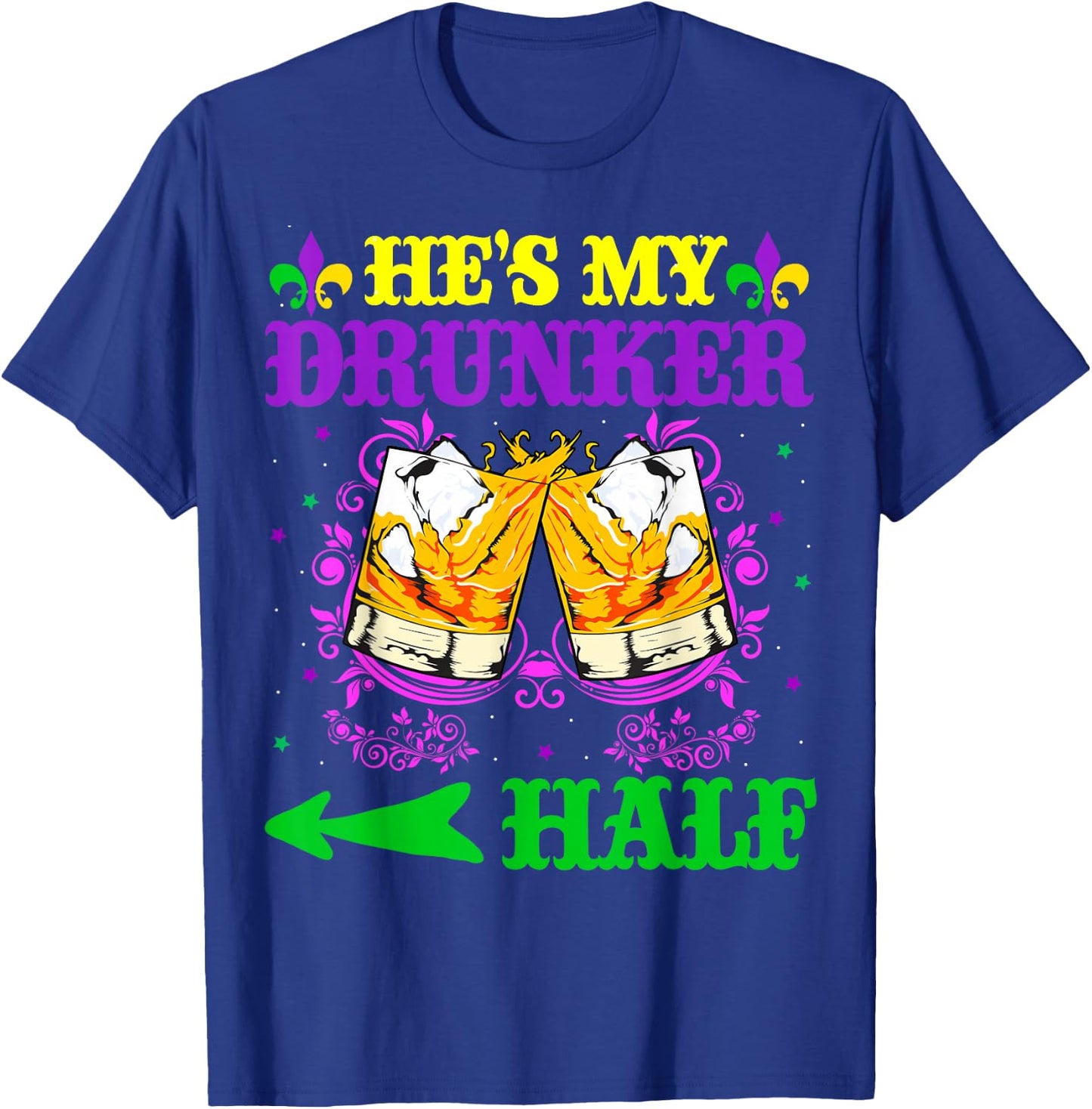 He's My Drunker Half Shirt Mardi Gras Couples Shirt Drinking T-Shirt - T-Shirt | Royal
