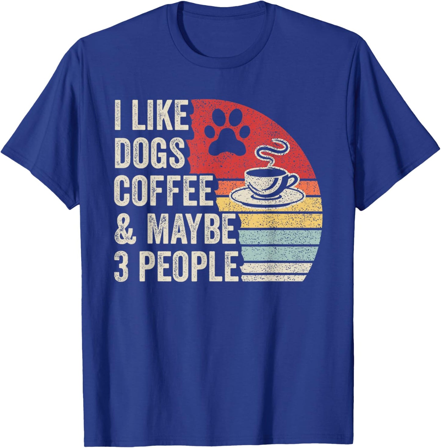 Retro I Like Dogs Coffee Maybe 3 People Sarcastic Dog Mom T-Shirt - T-Shirt | Royal