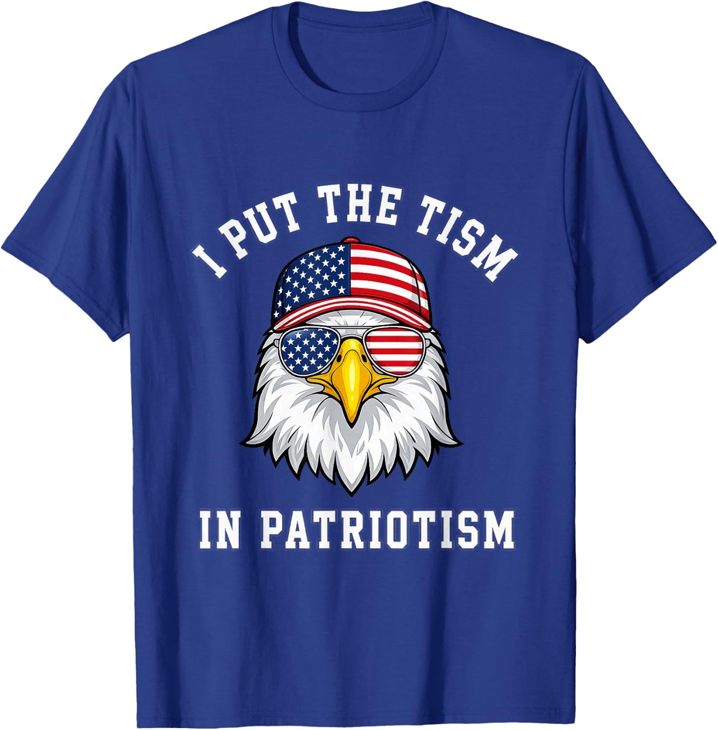 I Put The Tism in Patriotism Eagle USA Flag 4th July T-Shirt - T-Shirt | Royal