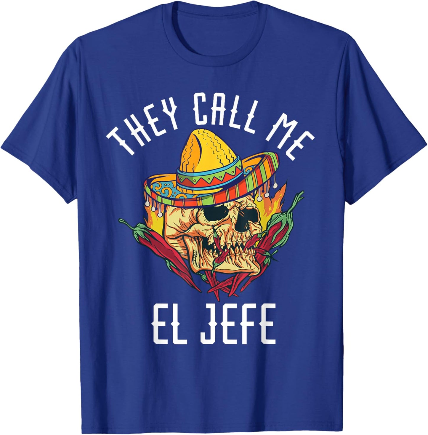 They Call Me El Jefe Mexican Boss Chef Spicy Skull Hispanic T-Shirt - T-Shirt | Royal