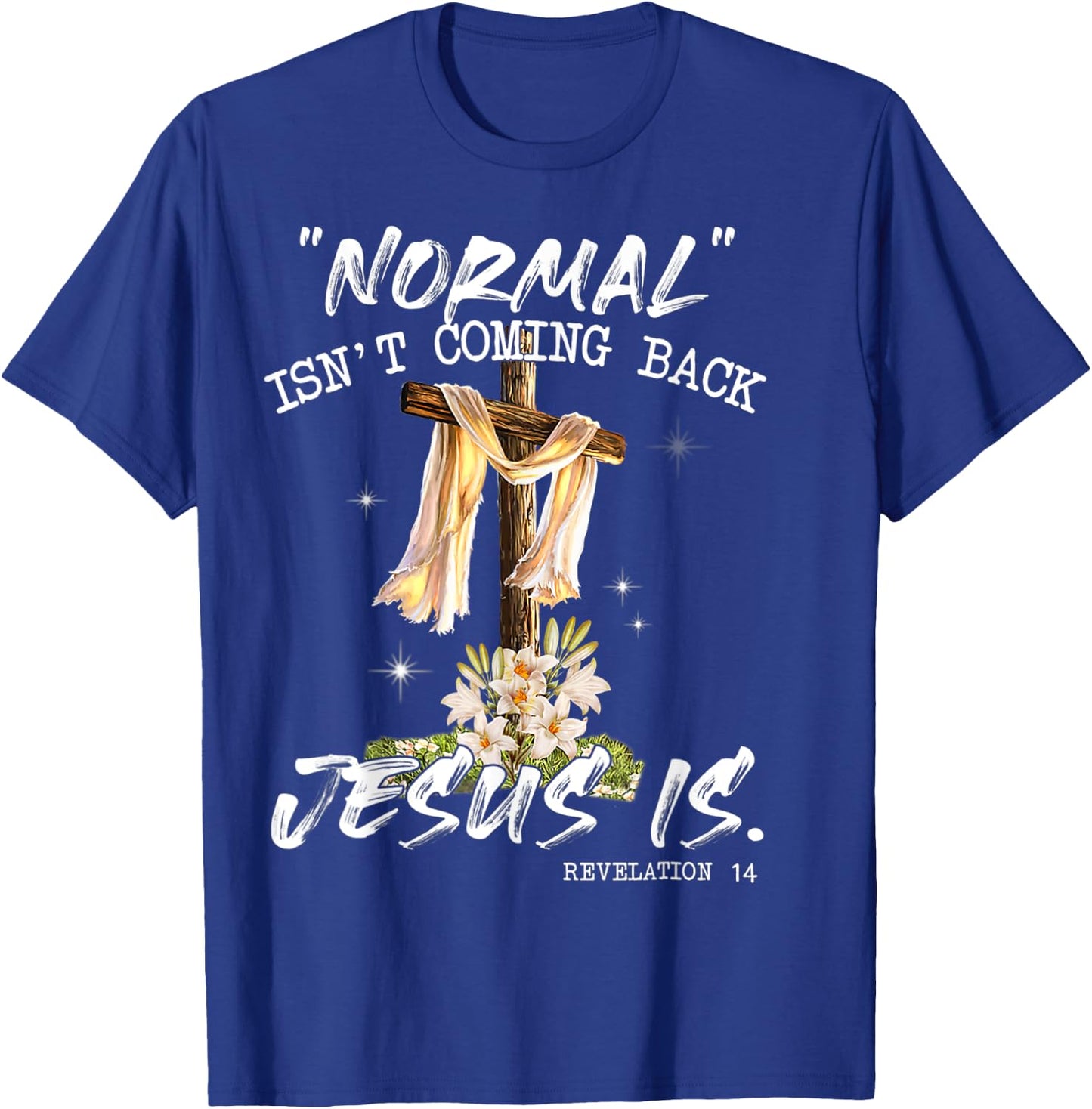 Normal Isn't Coming Back Jesus Is Shirt T Shirt T-Shirt - T-Shirt | Royal