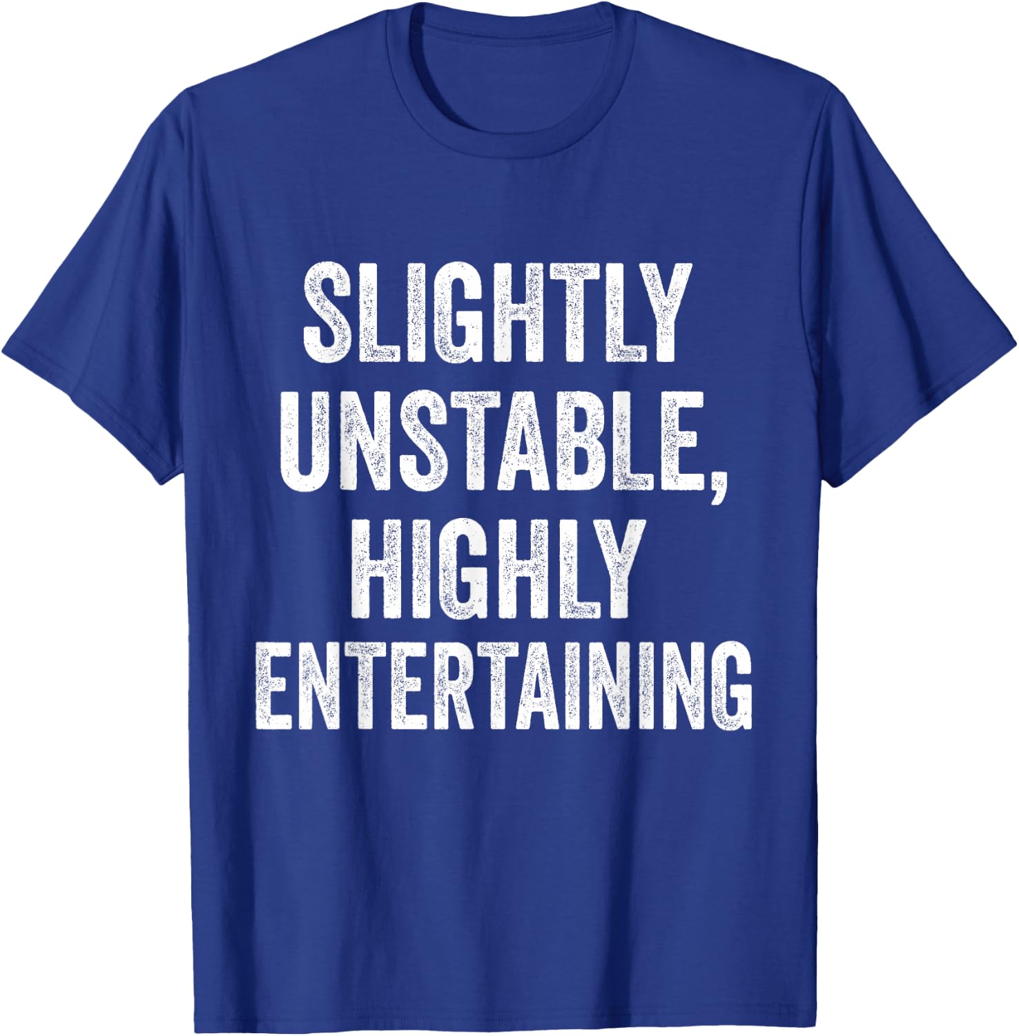 Slightly Unstable Highly Entertaining Funny Humor Sarcasm T-Shirt - T-Shirt | Royal