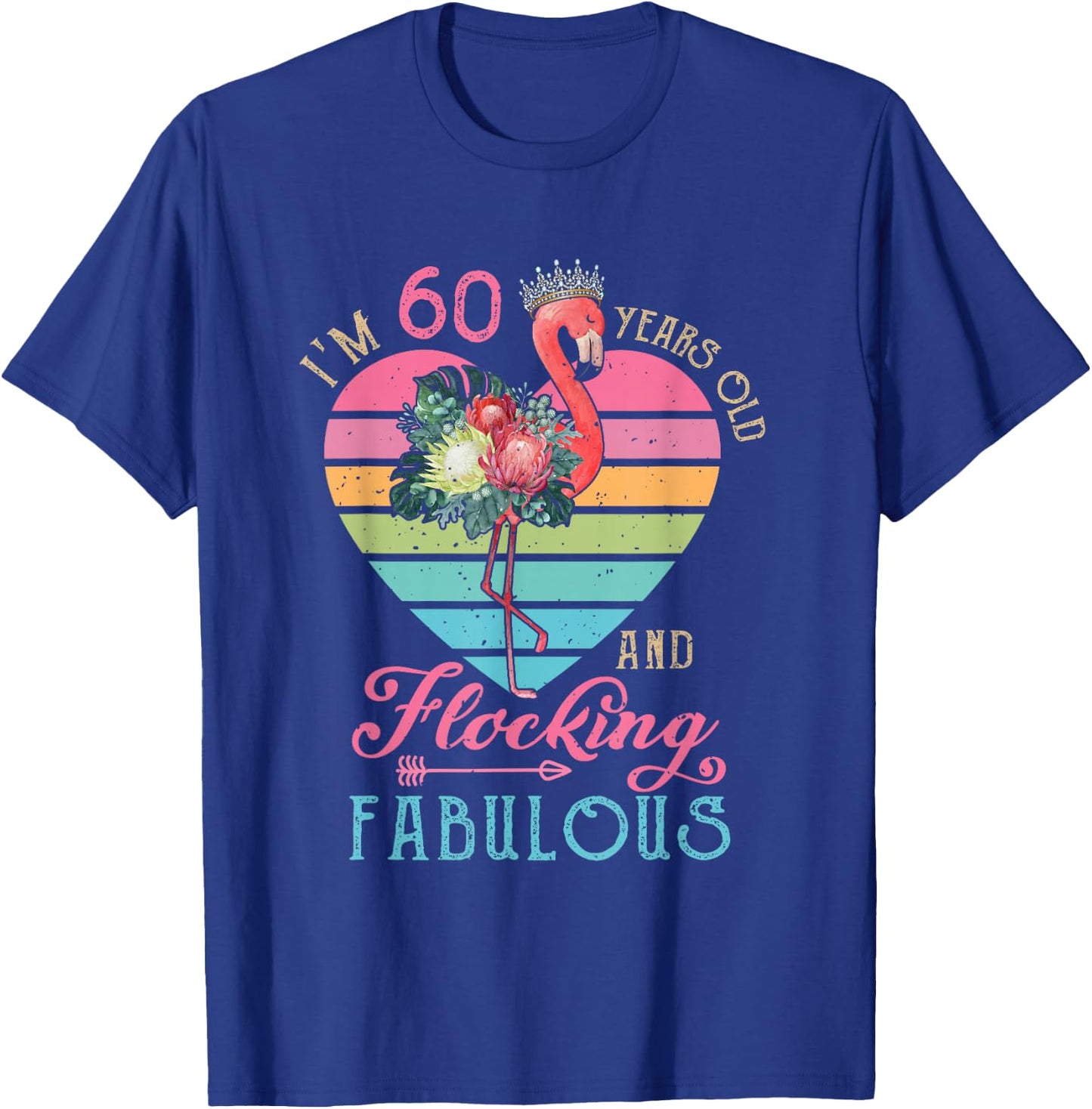 I'm 60 Years Old And Flocking Fabulous 60th Bday Flamingo T-Shirt - T-Shirt | Royal