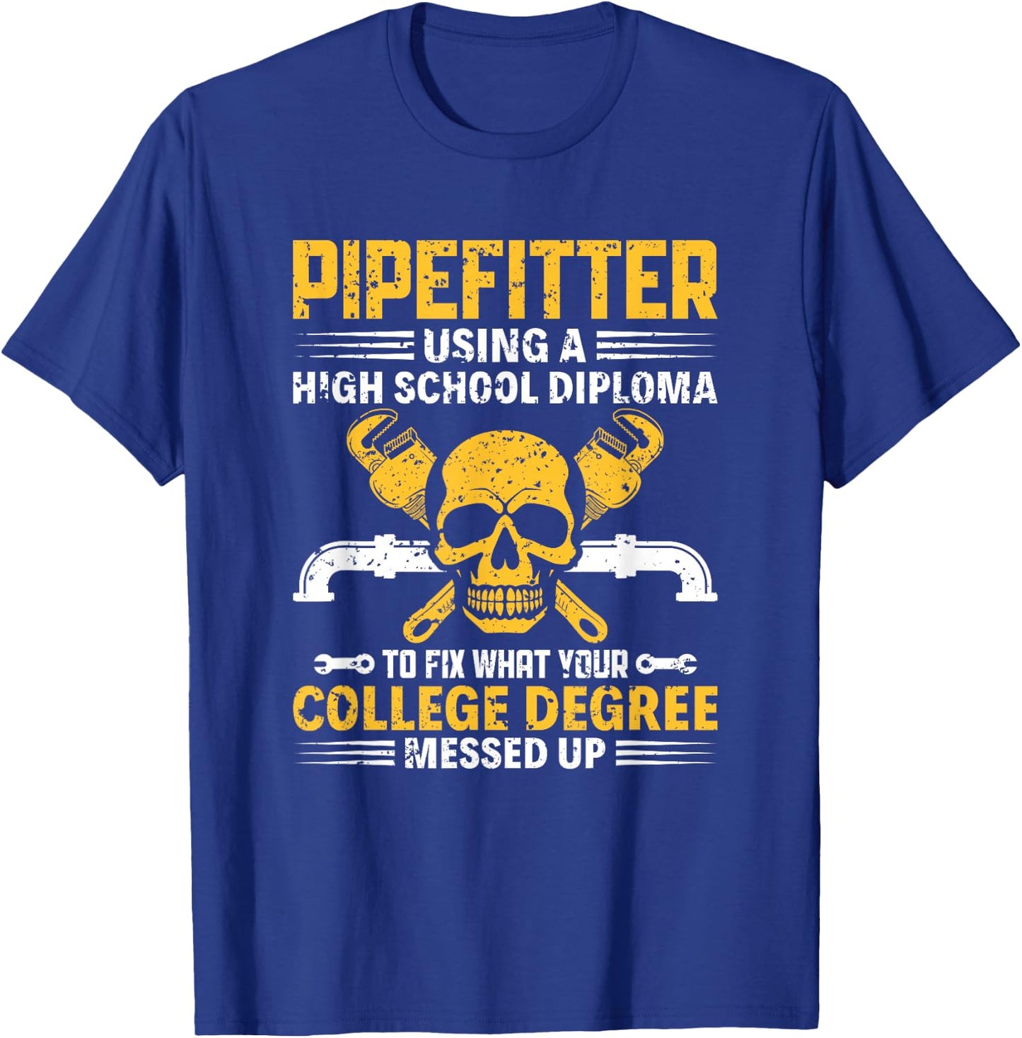 Pipe Fitter Using High School Diploma Steamfitter Pipefitter T-Shirt - T-Shirt | Royal