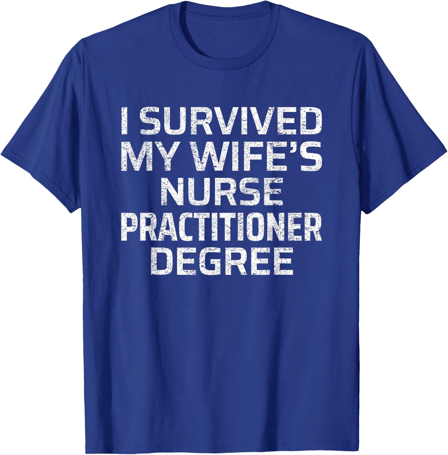 I Survived My Wife's Nurse Practitioner Degree T-Shirt - T-Shirt | Royal
