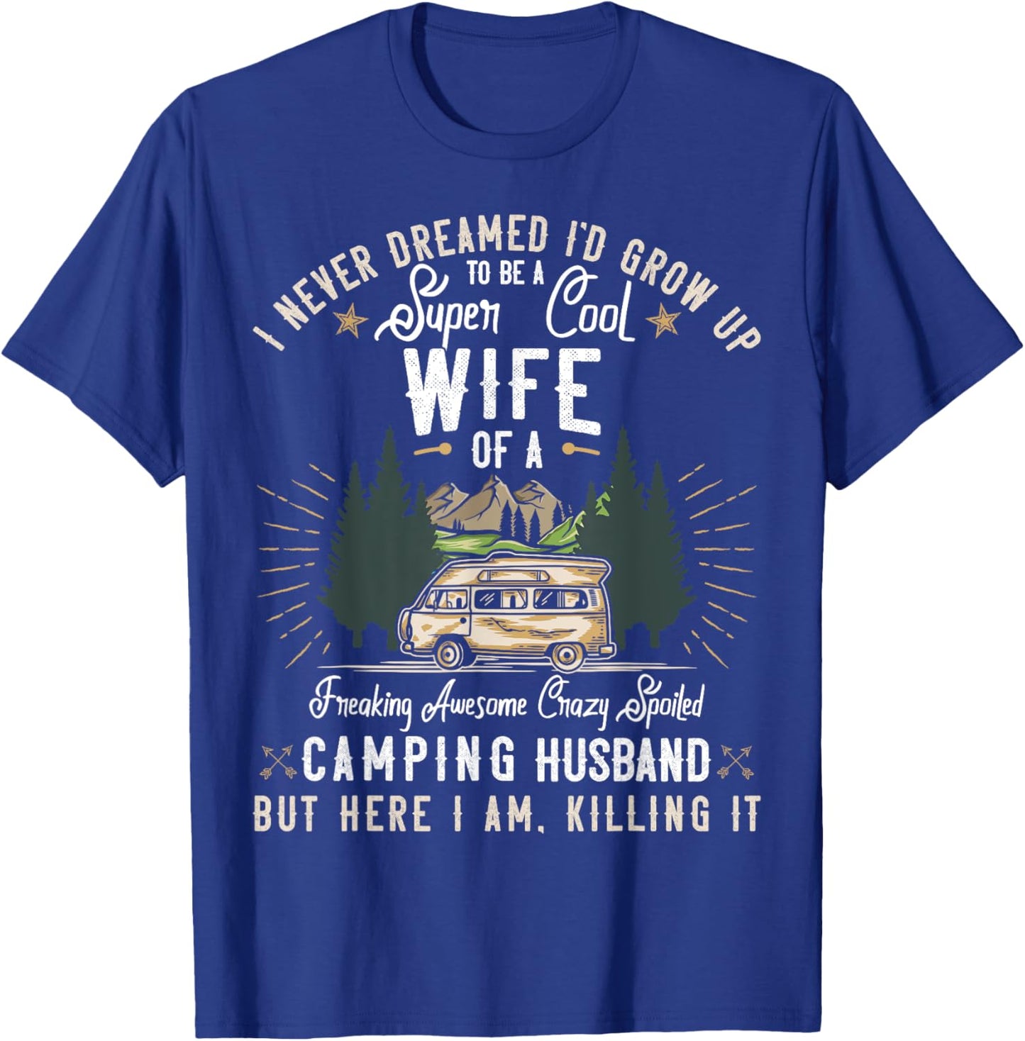 I Never Dreamed I'd Grow Up to be a Wife Camping Gift Woman T-Shirt - T-Shirt | Royal
