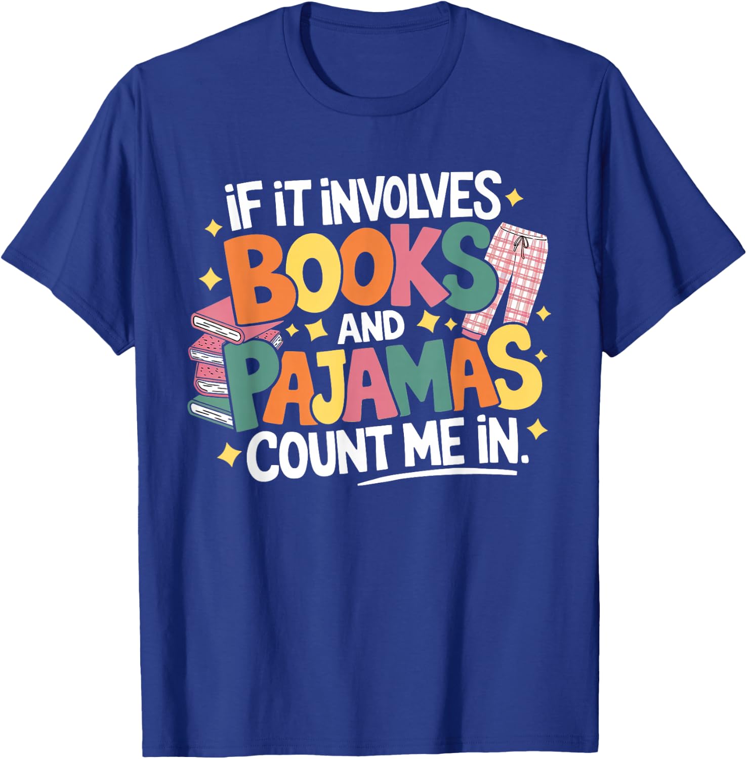 If It Involves Books and Pajamas Count Me In Reading Bedtime T-Shirt - T-Shirt | Royal