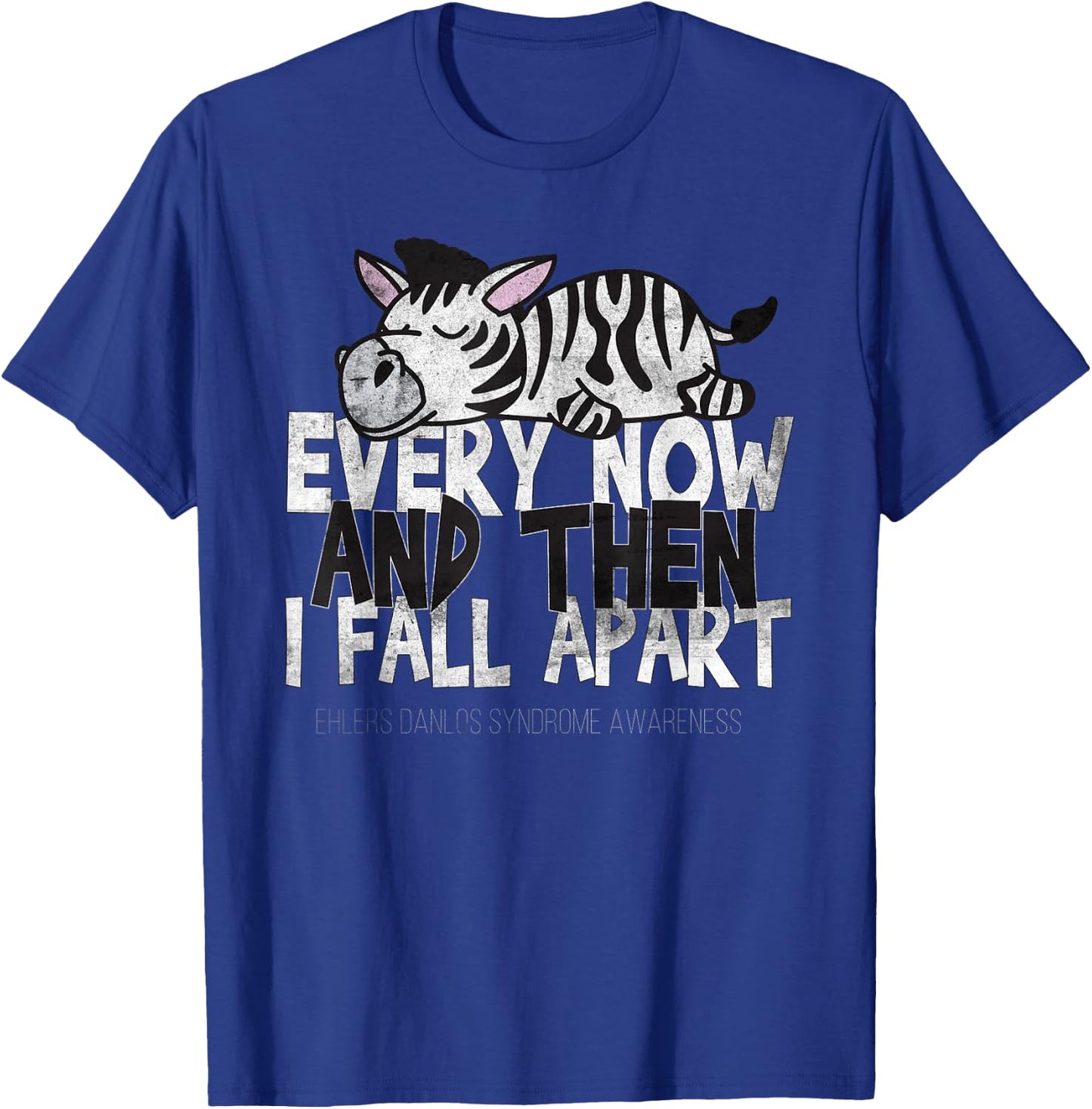 Every Now And Then I Fall Apart - Ehlers Danlos Syndrome T-Shirt - T-Shirt | Royal
