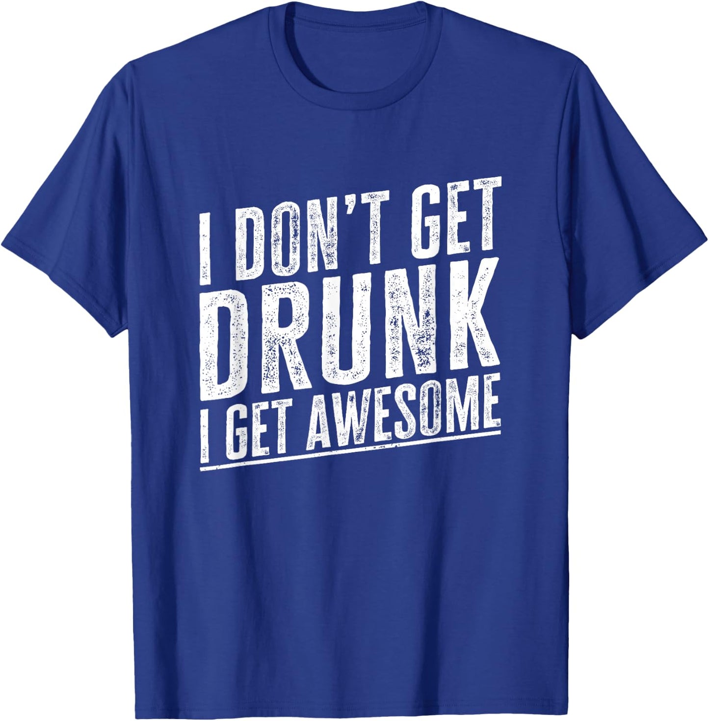 I Don't Get Drunk I Get Awesome Vintage Funny Drinking Quote T-Shirt - T-Shirt | Royal