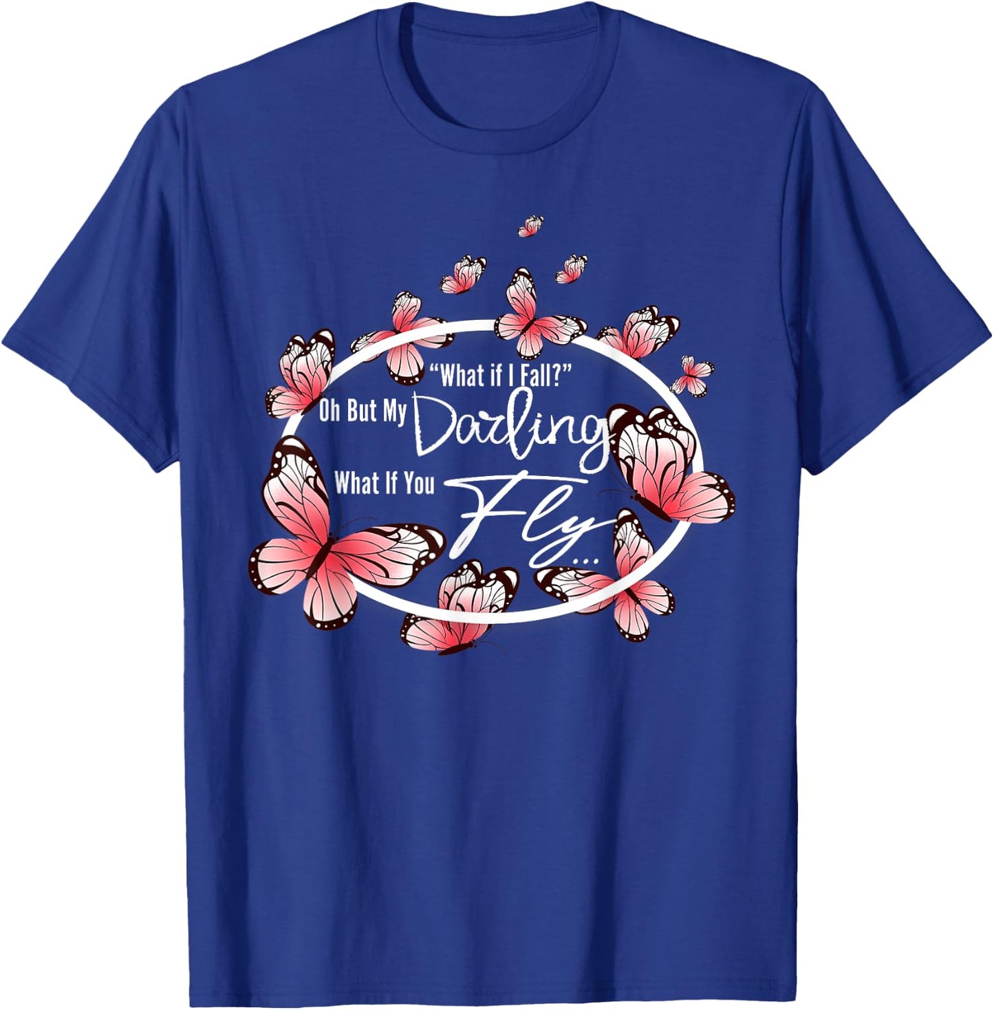 What If I Fall Oh, But My Darling What If You Fly motivation T-Shirt - T-Shirt | Royal