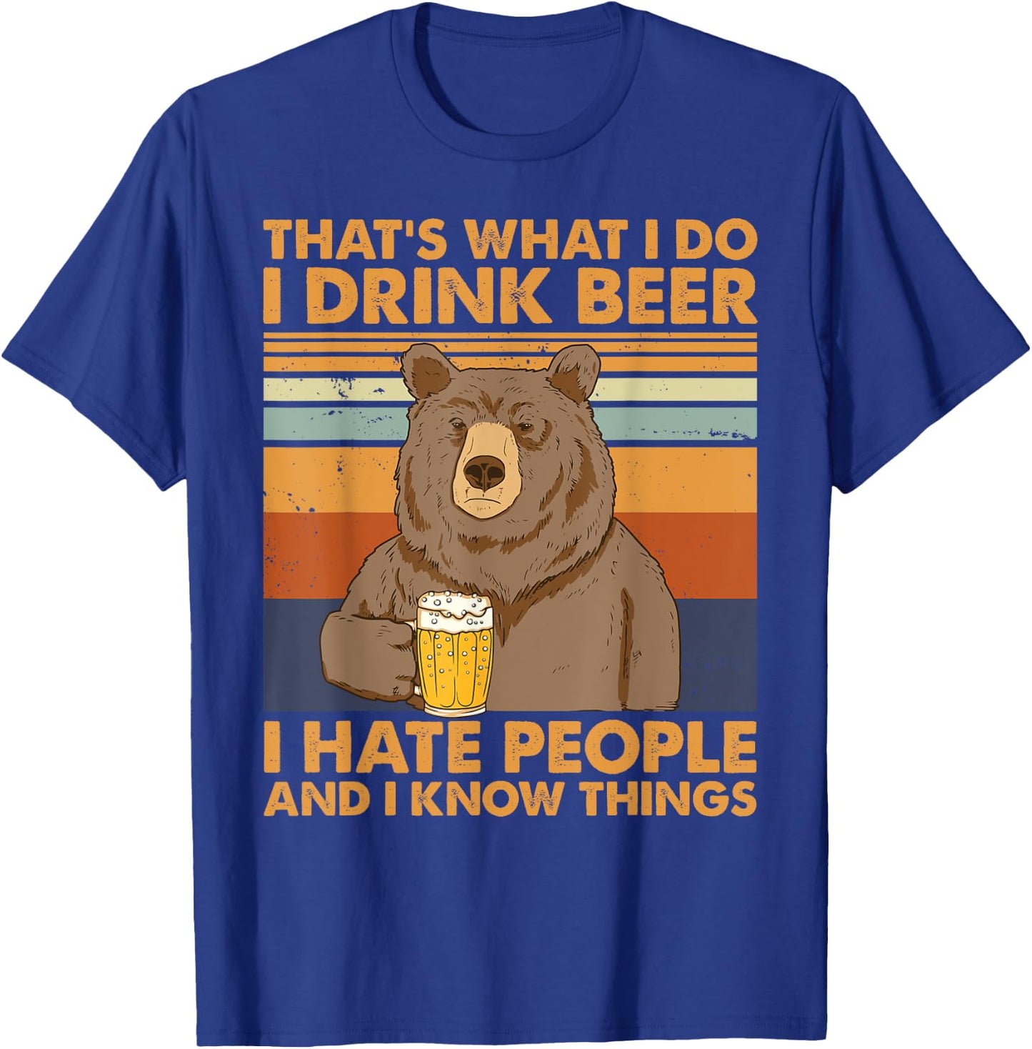 That's What I Do I Drink Beer I Hate People And I Know Beer T-Shirt - T-Shirt | Royal