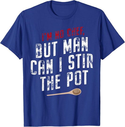 I'm No Chef But Man Can I Stir The Pot T-Shirt - T-Shirt | Royal