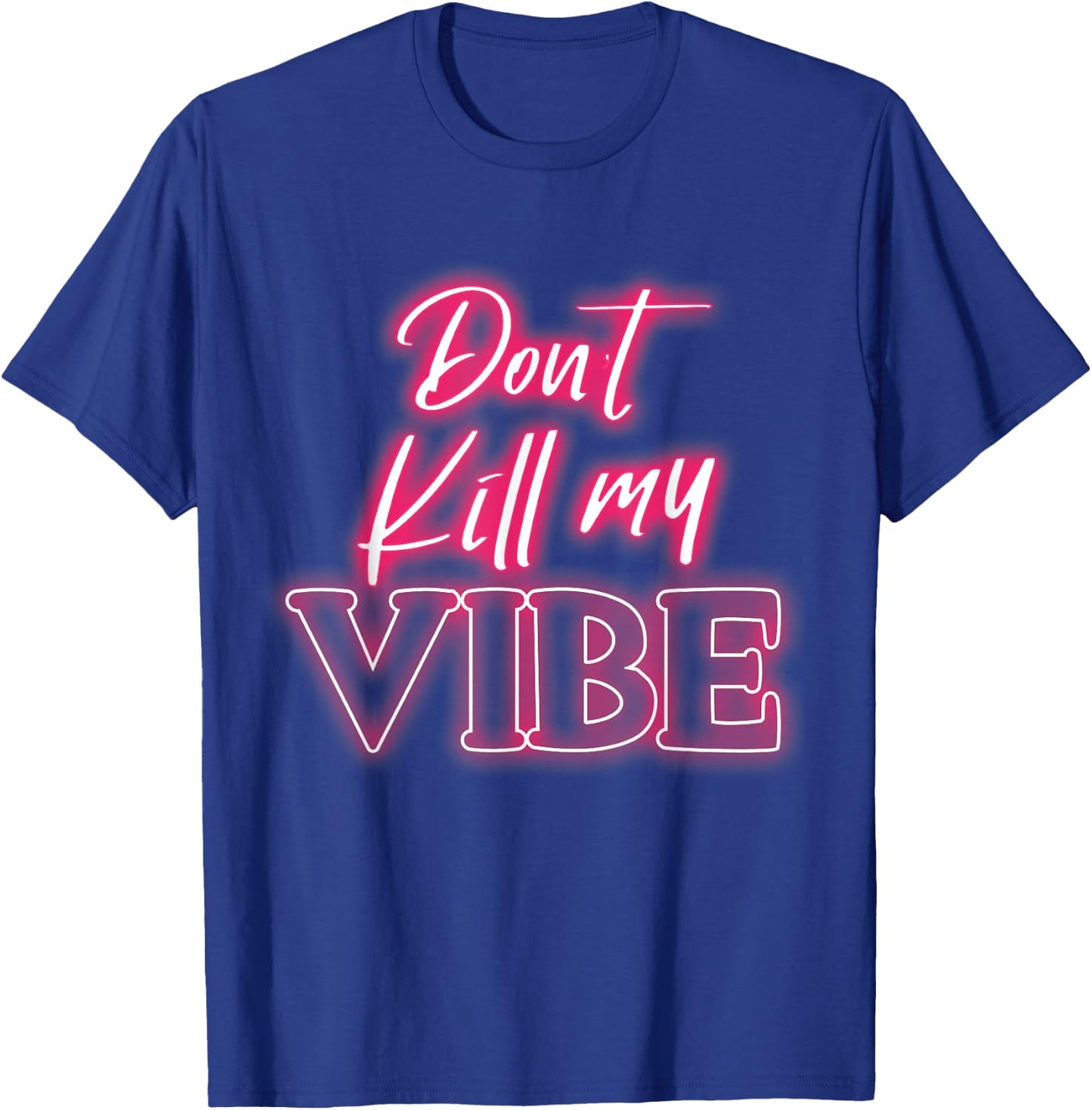 Dont kill my vibe T-Shirt - T-Shirt | Royal