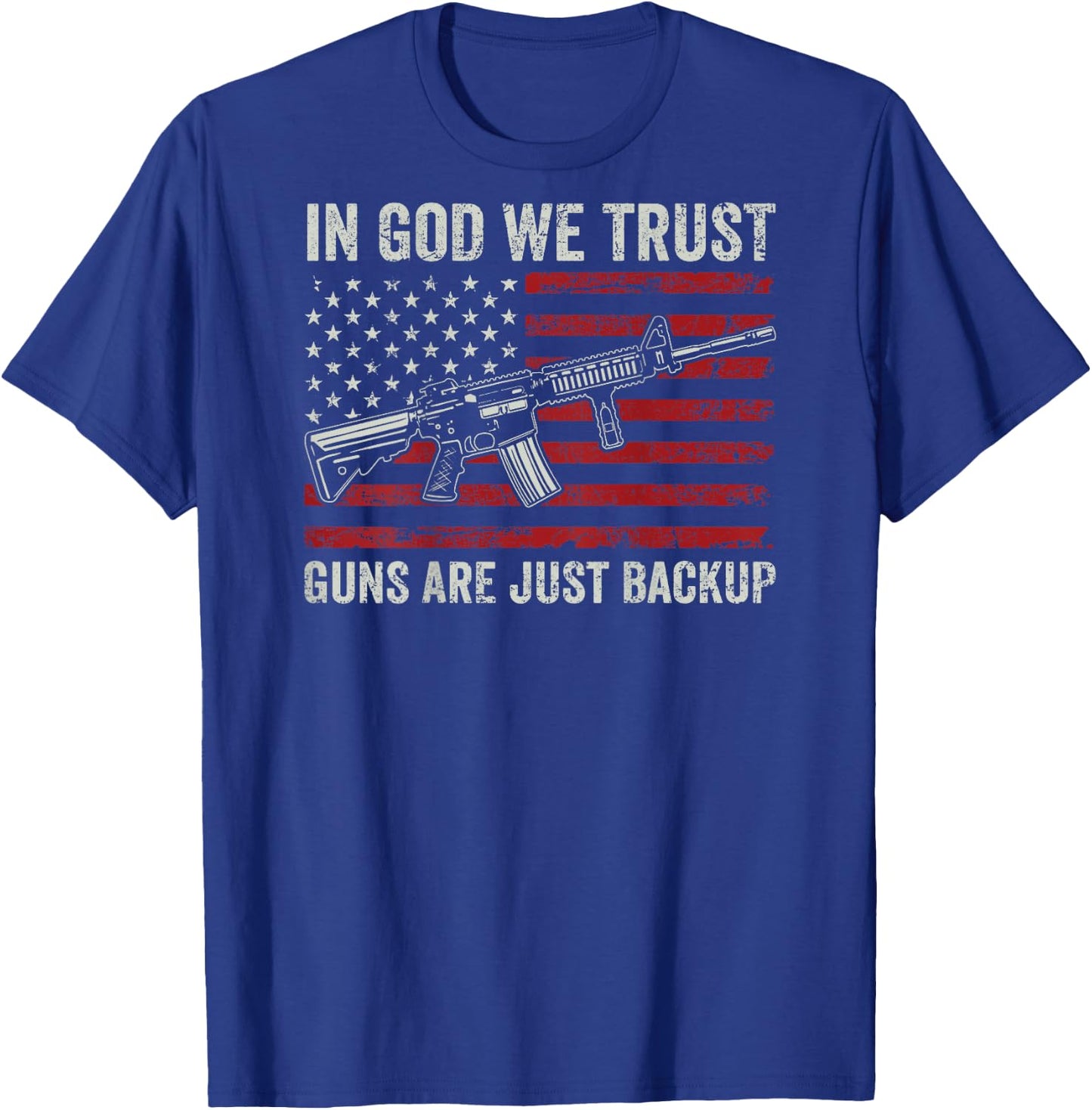 In God We Trust Guns Are Just A Backup - Christian (ON BACK) T-Shirt - T-Shirt | Royal