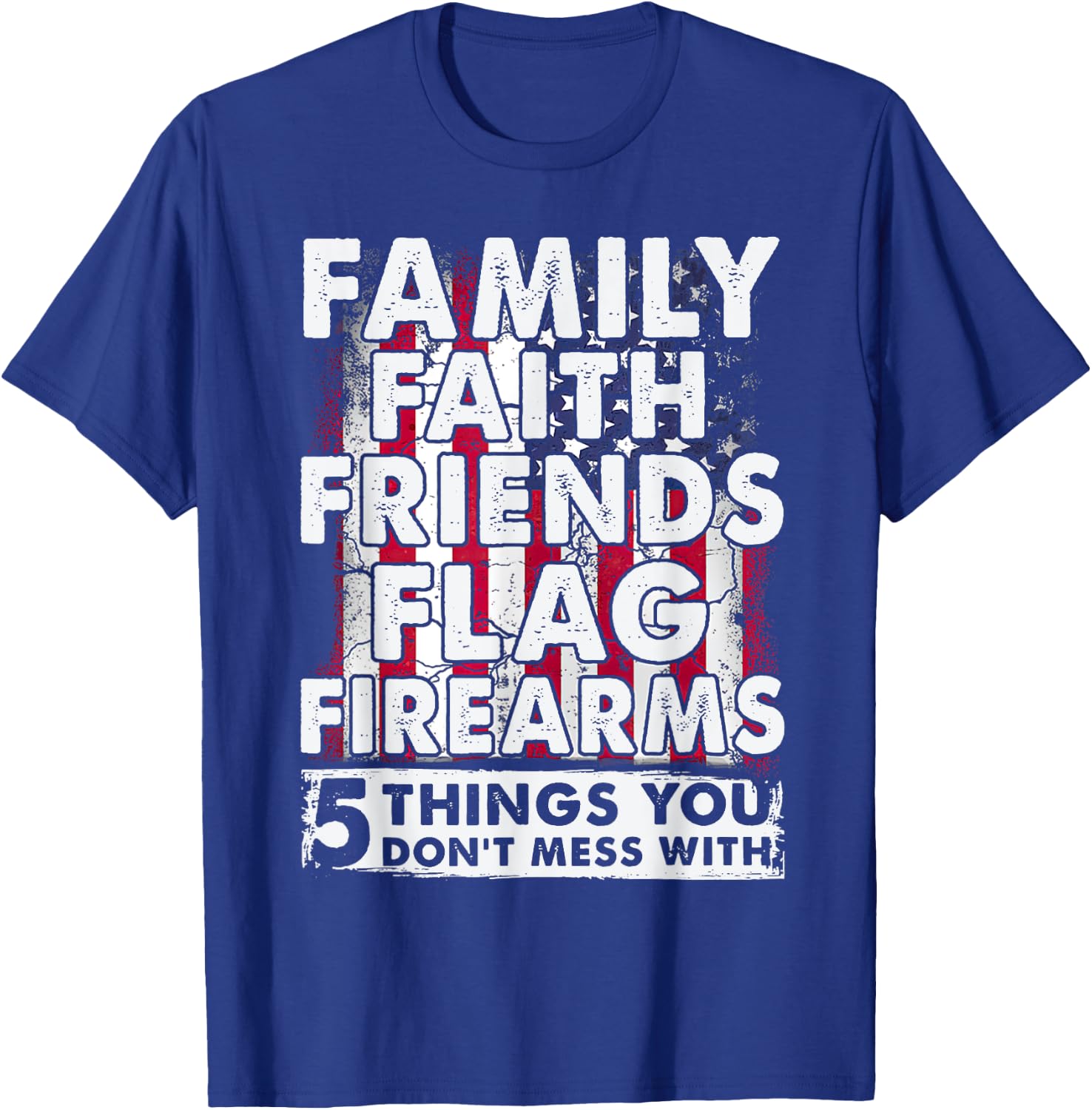 Don't Mess With 5 Family Faith Friends Flag Firearms Funny T-Shirt - T-Shirt | Royal