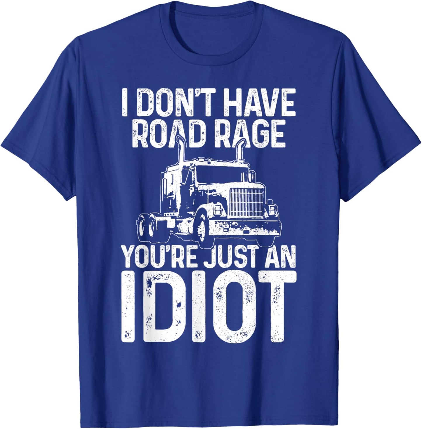 Funny Truck Driver Trucker Gift I Don't Have Road Rage T-Shirt - T-Shirt | Royal