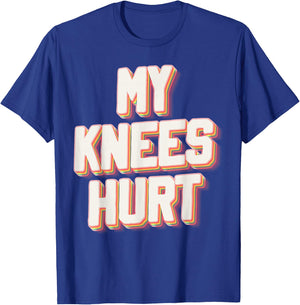 My Knees Hurt Funny Knee Surgery Recovery T-Shirt - T-Shirt | Royal