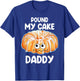 Pound My Cake Daddy T-Shirt - T-Shirt | Royal
