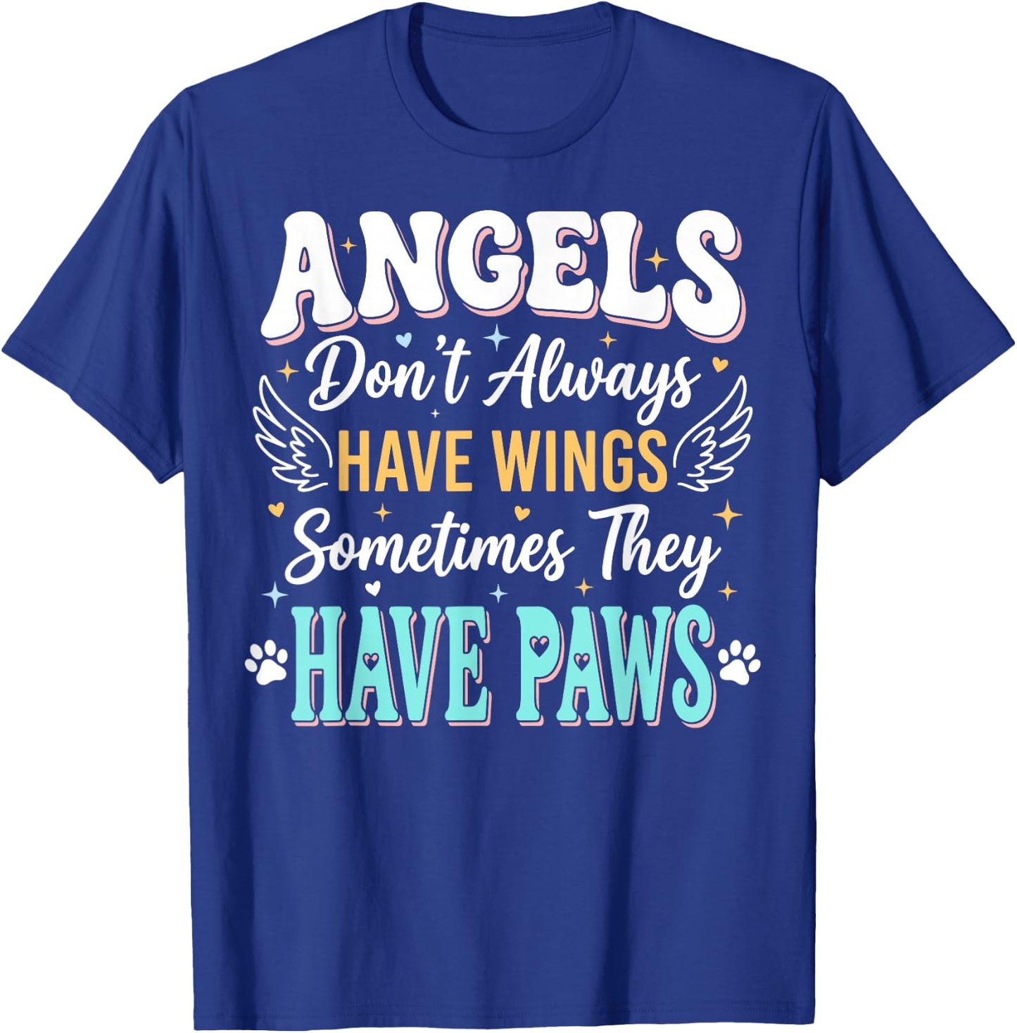 Angels Don't Always Have Wings Sometimes They Have Paws T-Shirt - T-Shirt | Royal