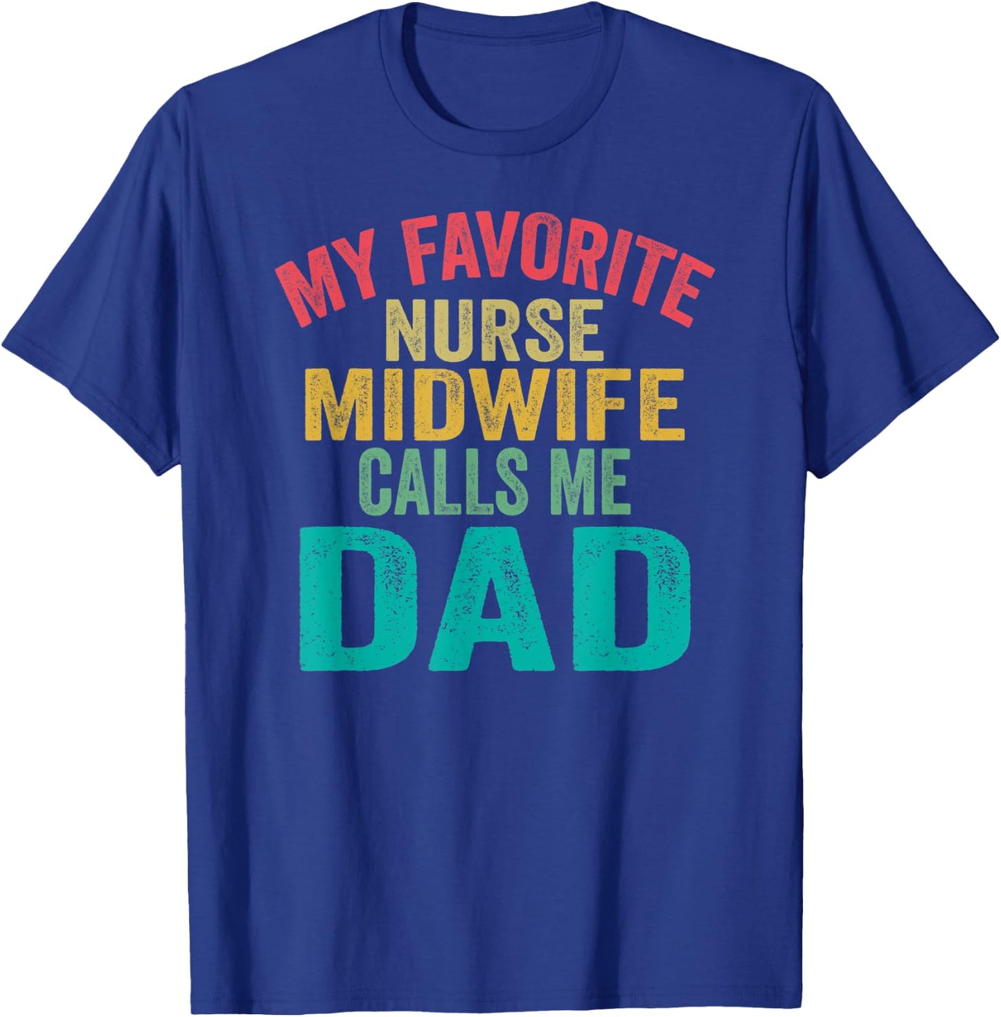 My favorite Nurse Midwife calls me Dad - Father's day T-Shirt - T-Shirt | Royal