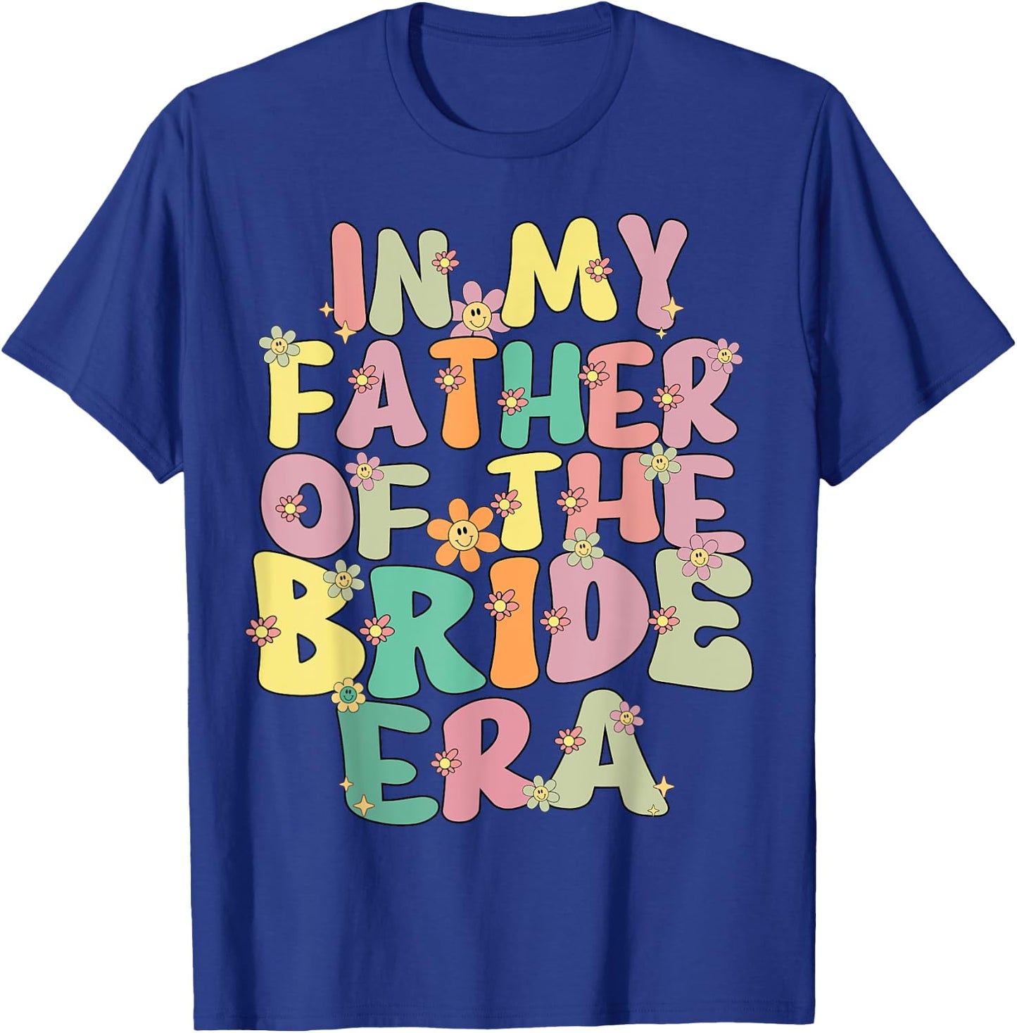 In My Father Of The Bride Era Cute Father Of The Bride Funny T-Shirt - T-Shirt | Royal