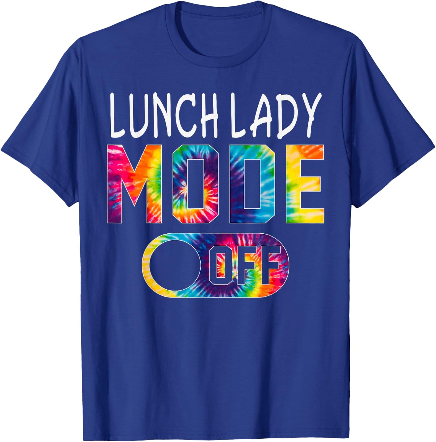 Lunch Lady Mode Off Happy Last Day Of School Tie Dye Summer T-Shirt - T-Shirt | Royal