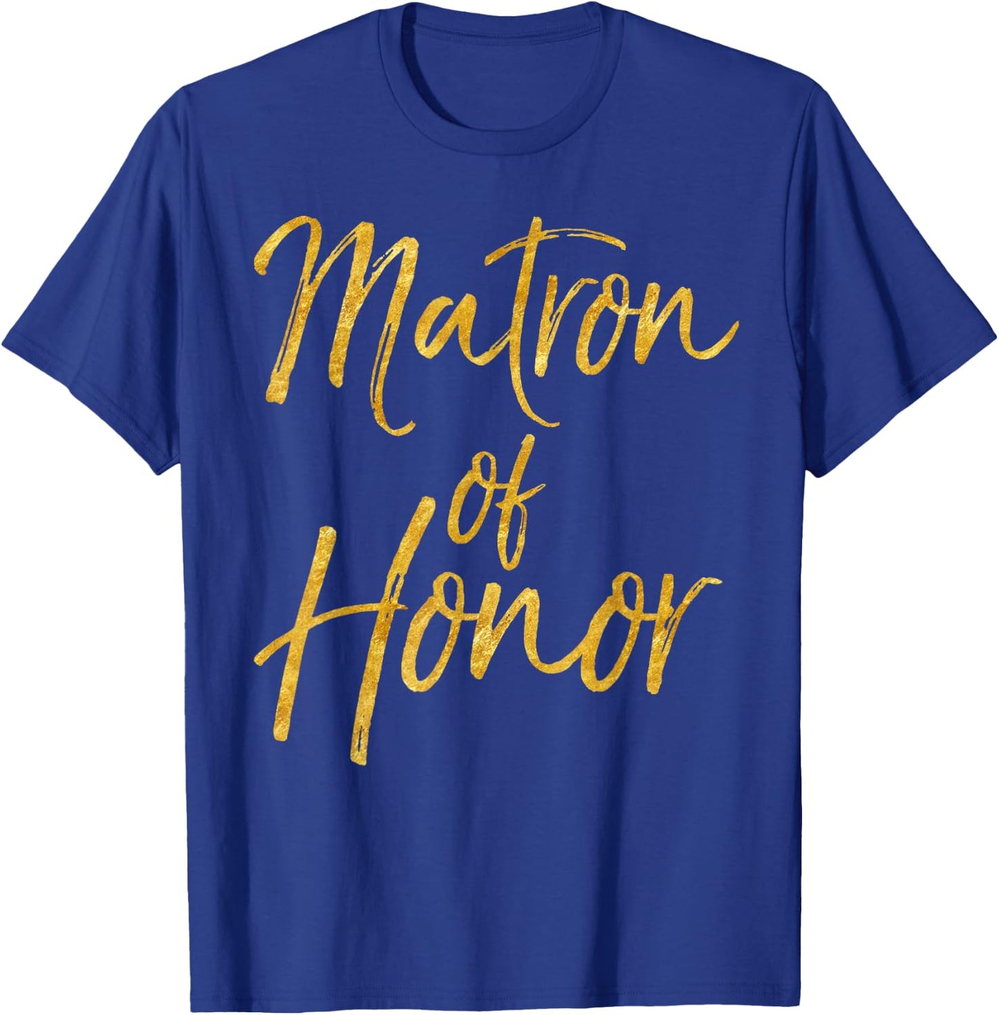 Matron of Honor Shirt Cute Gold Bridesmaid Gift Bridal Party T-Shirt - T-Shirt | Royal