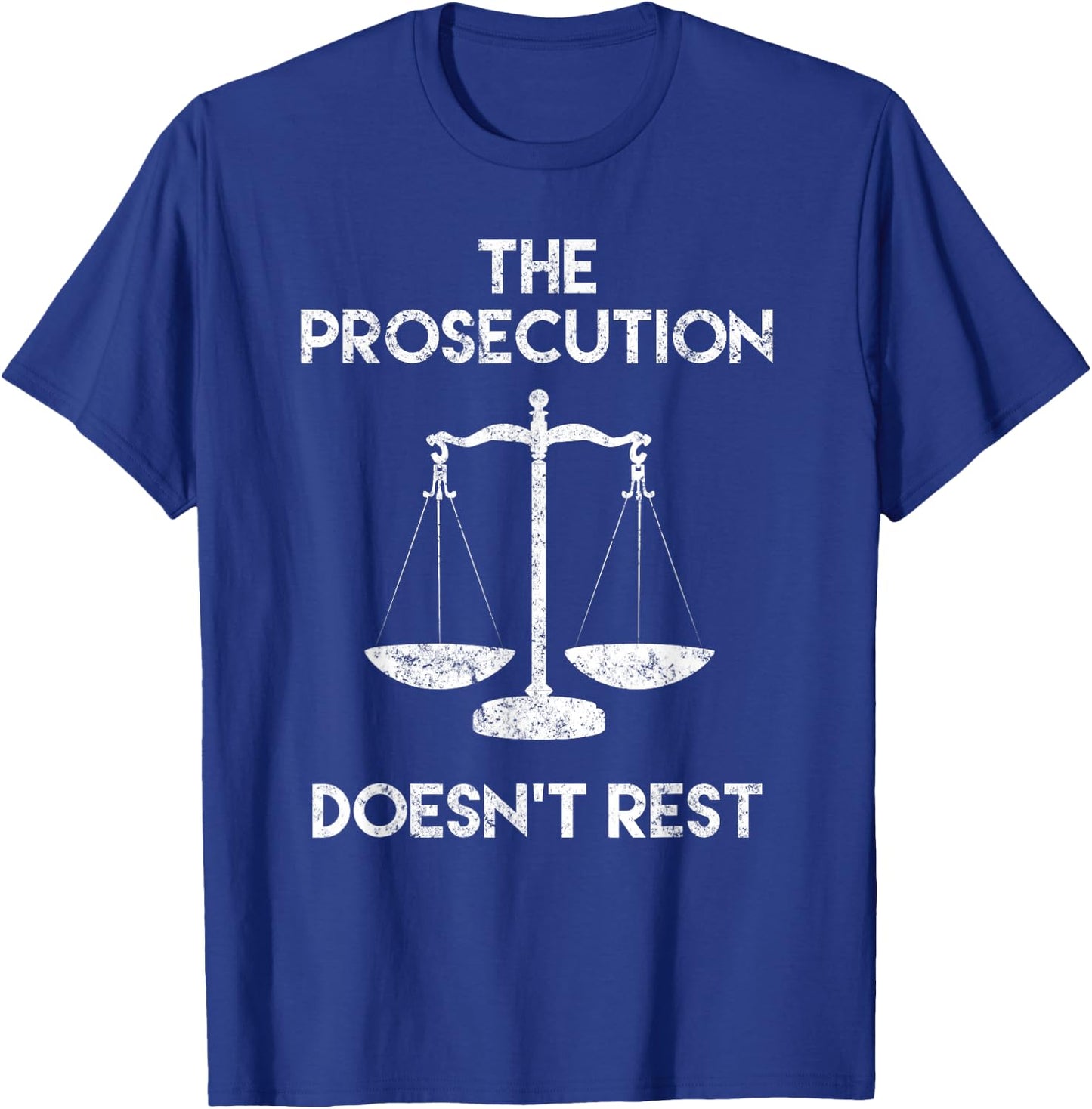 The Prosecution Doesn't Rest Prosecutor Gifts T-Shirt - T-Shirt | Royal